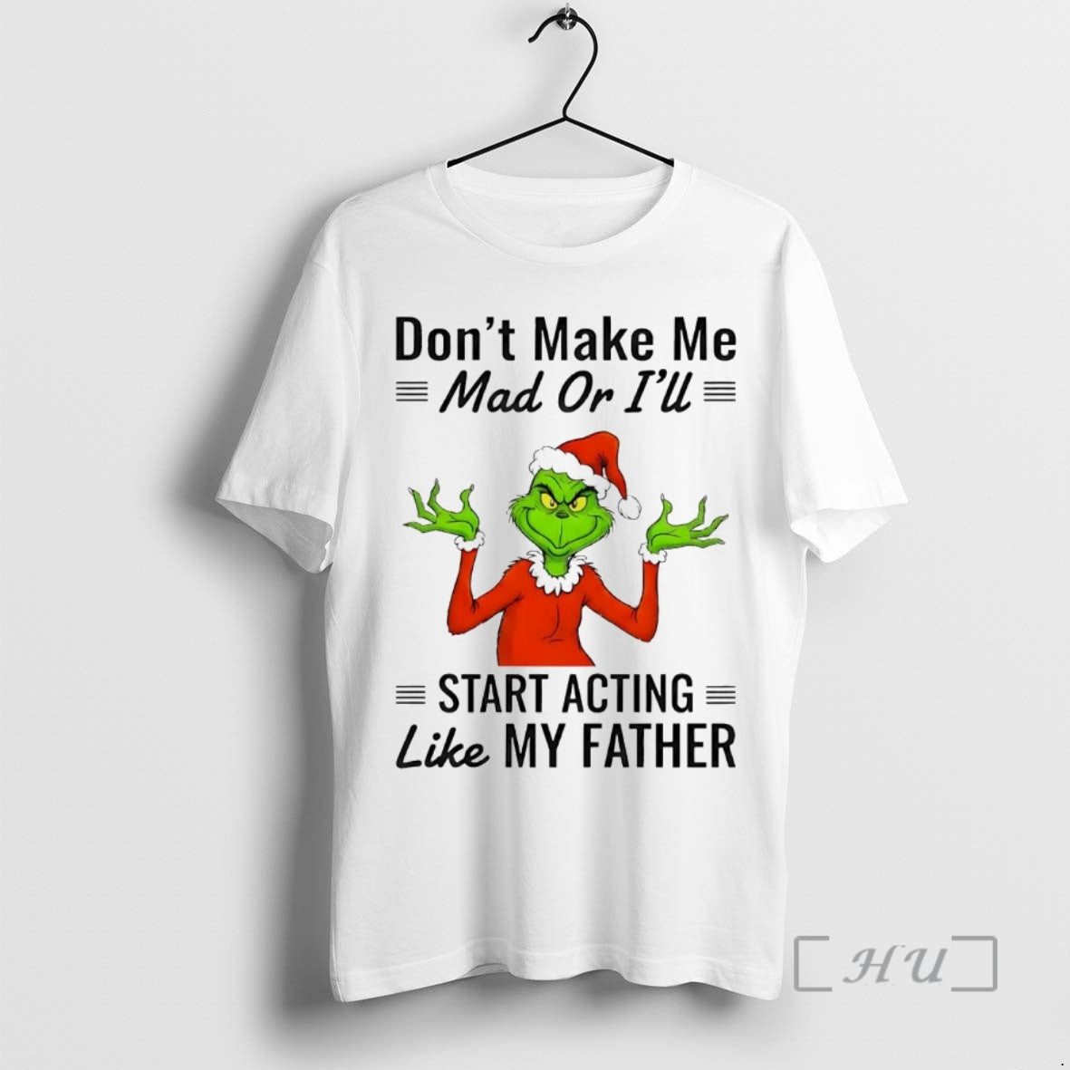 Officials Grinch Dont Make Me Mad Or Ill Start Acting Like My Father Christmas Premium T-Shirts, Hoodie, Sweatshirt