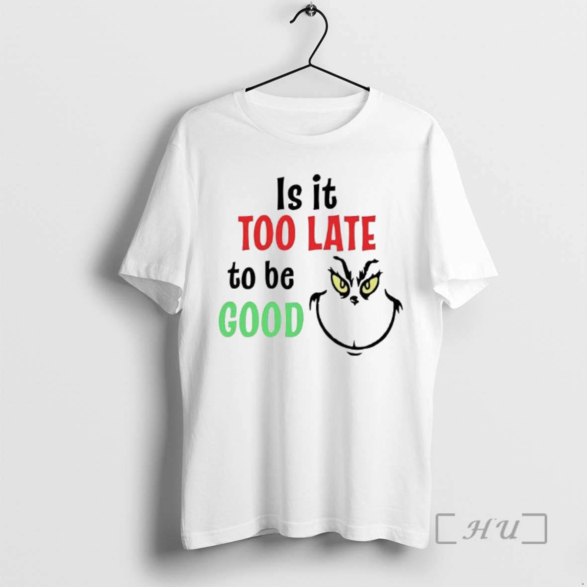 Officials Grinch Is It Too Late To Be Good T-Shirts, Hoodie, Sweatshirt | AU18TeeNovaLab.com