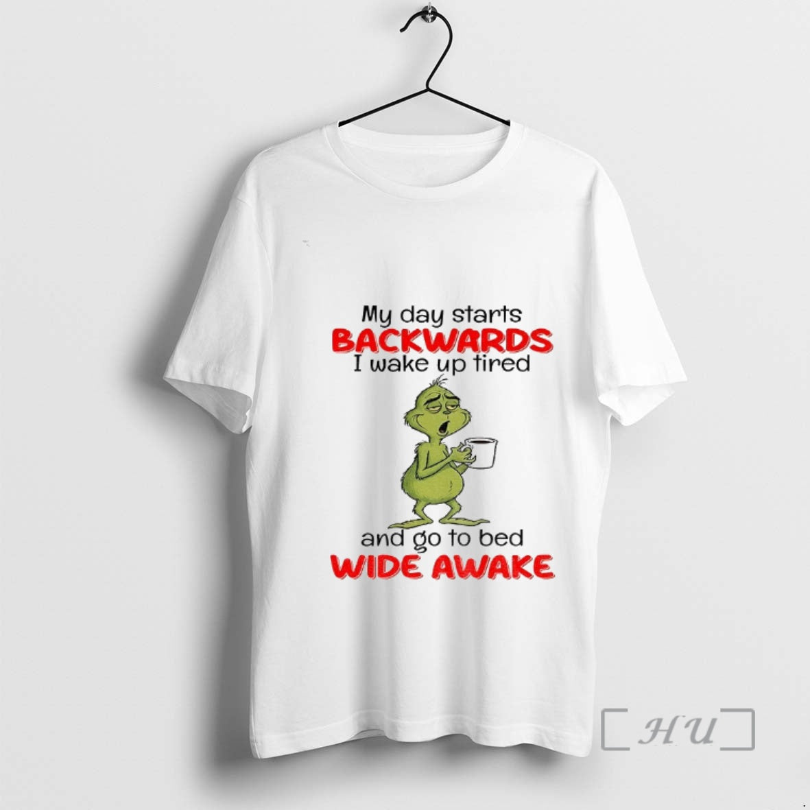 Officials Grinch My Day Starts Backwards I Wake Up Tired And Go To Bed Wide T-Shirts, Hoodie, Sweatshirt | AU18TeeNovaLab.com