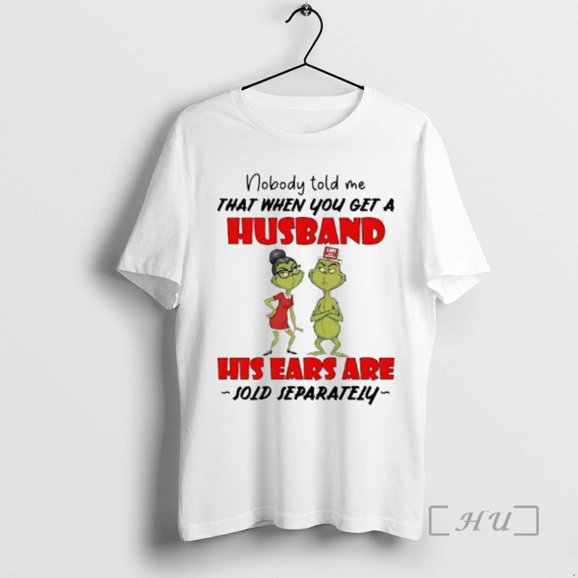 Officials Grinch Nobody Told Me Get A Husband His Ears Sold Separately Christmas Premium T-Shirts, Hoodie, Sweatshirt