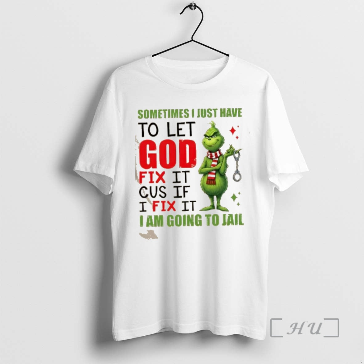 Officials Grinch Sometimes I Just Have To Let God Fix It Cause If I Fix T-Shirts, Hoodie, Sweatshirt | AU18TeeNovaLab.com
