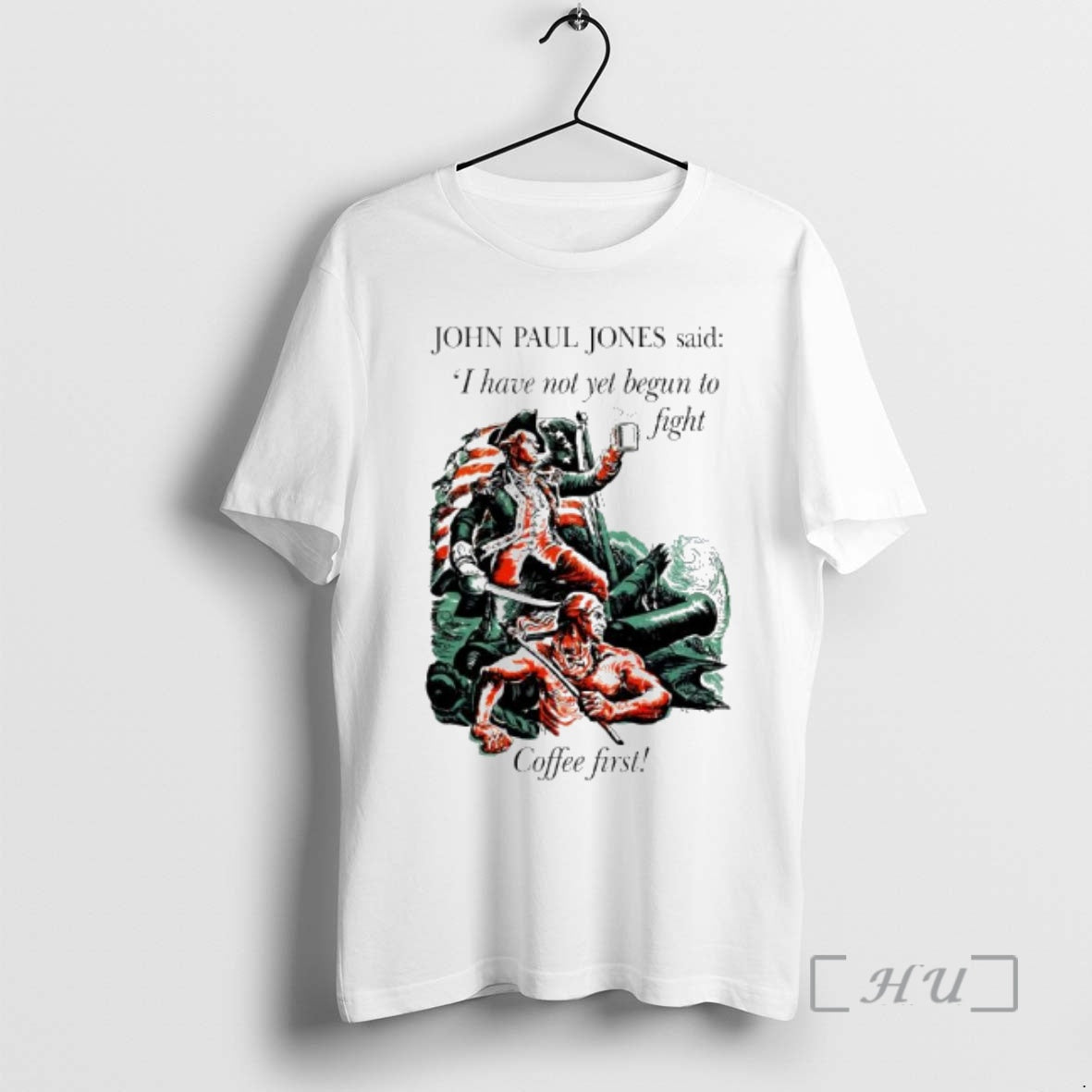 Officials John Paul Jones Said I Have Not Yet Begun To Fight Coffee First Premium T-Shirts, Hoodie, Sweatshirt