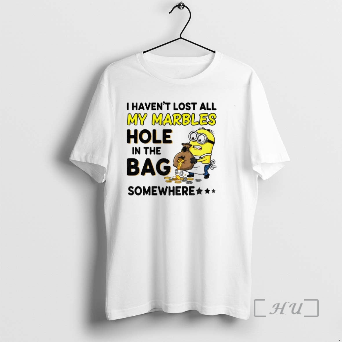 Officials Minion I Havent Lost All My Marbles Hole In The Bag Somewhere Premium T-Shirts, Hoodie, Sweatshirt