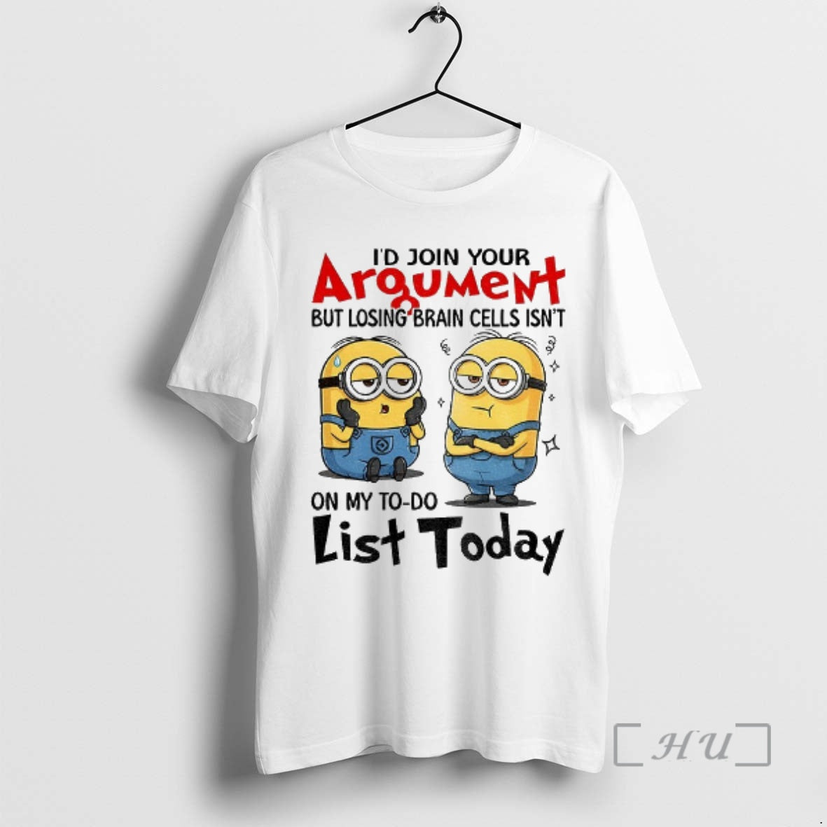 Officials Minion Id Join Your Argument But Losing Brain Cells Isnt On My To Do T-Shirts, Hoodie, Sweatshirt