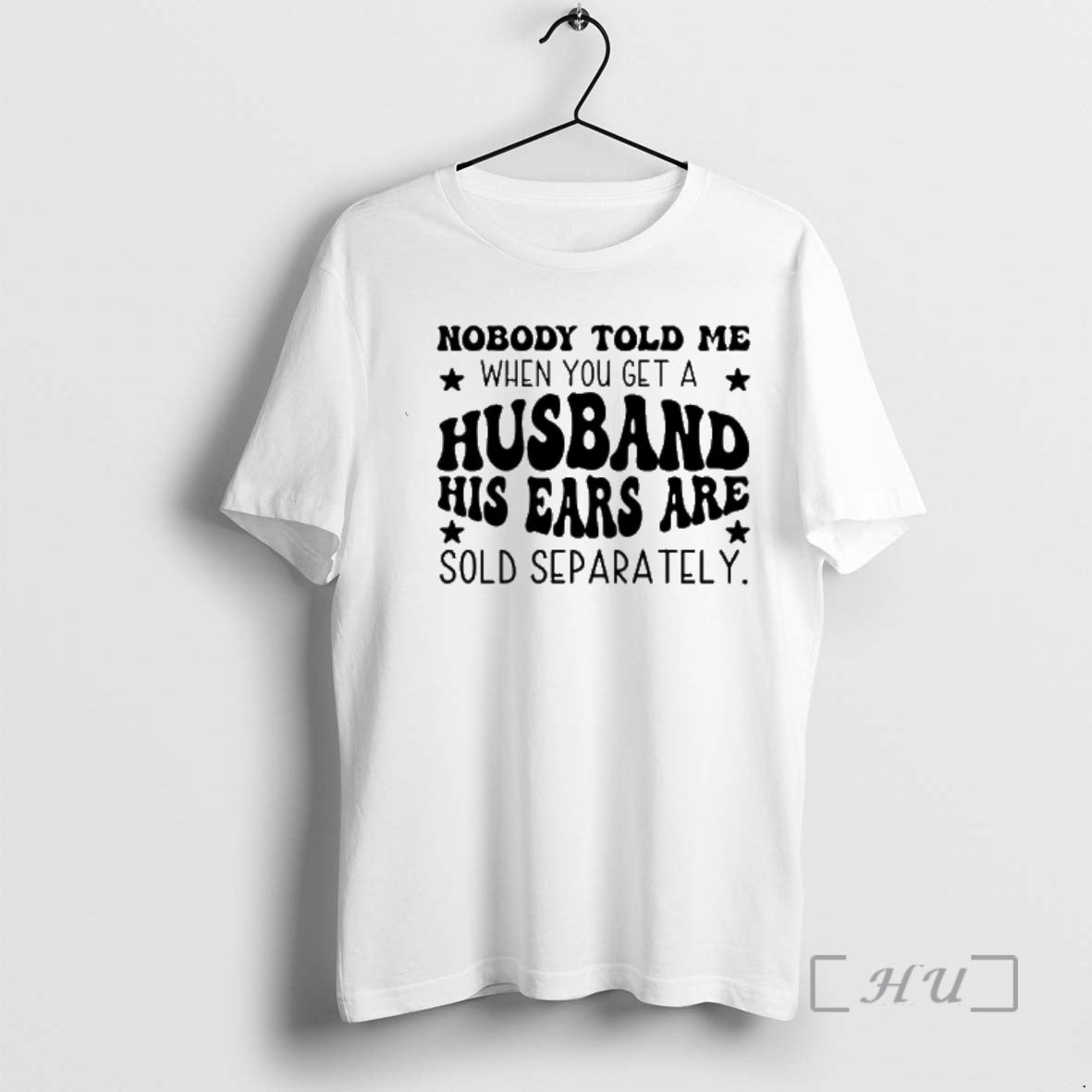 Officials Nobody Told Me When You Get A Husband His Ears Are Sold Separately Premium T-Shirts, Hoodie, Sweatshirt