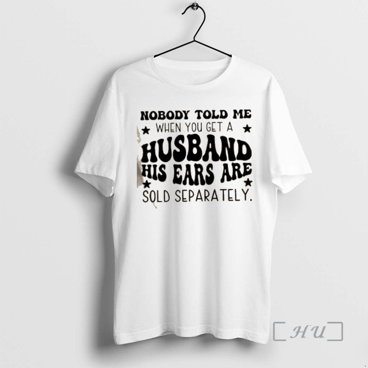 Officials Nobody Told Me When You Get A Husband His Ears Are Sold Separately Quote T-Shirts, Hoodie, Sweatshirt