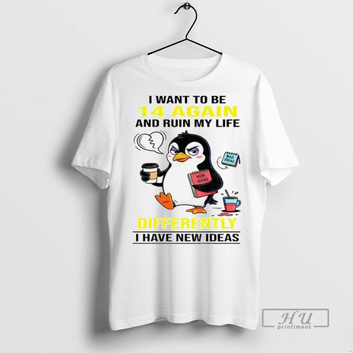 Officials Penguin I Want To Be 14 Again And Ruin My Life Differently I Have