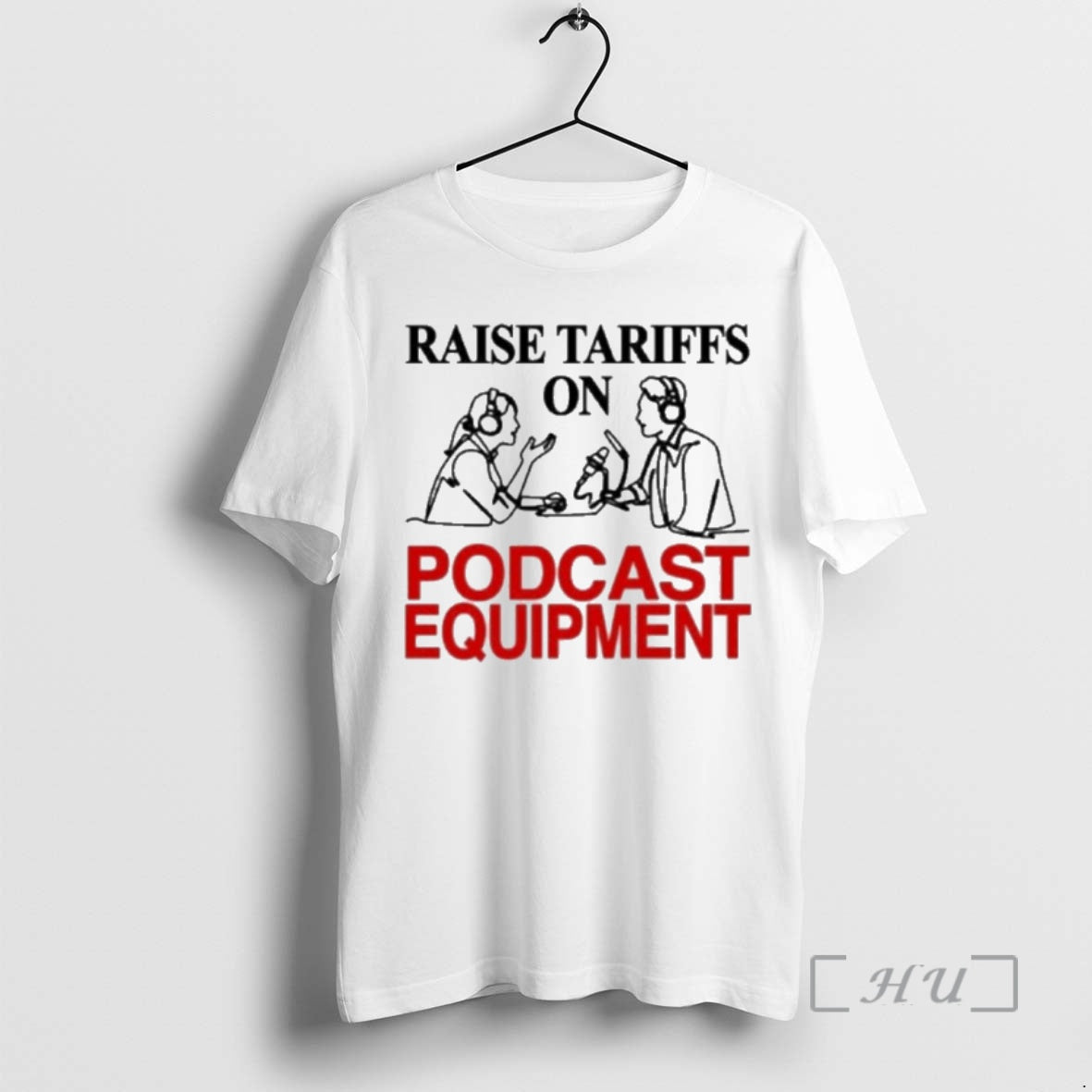 Officials Raise Tariffs On Podcast Equipment T-Shirts, Hoodie, Sweatshirt | AU18TeeNovaLab.com