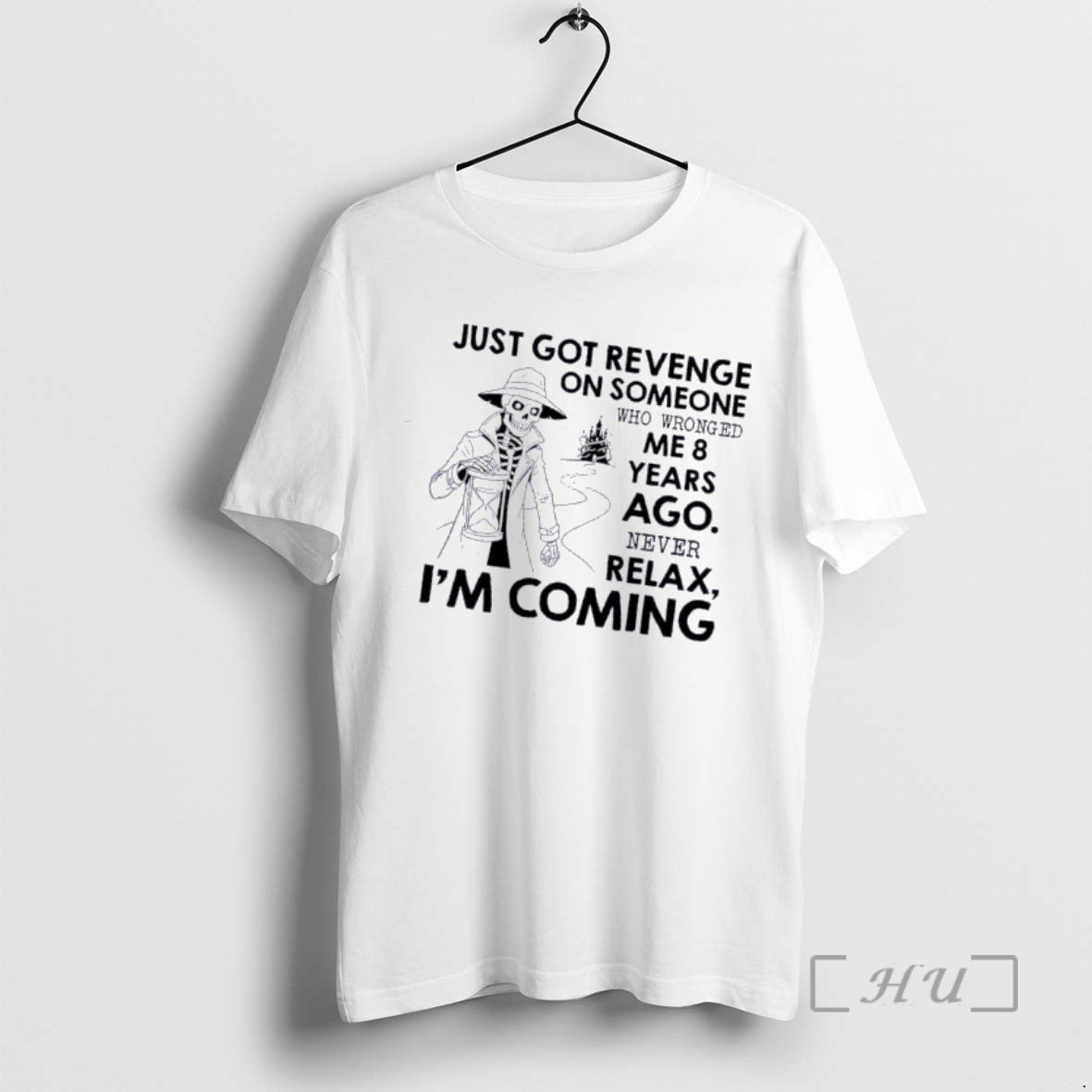 Officials Skeleton Just Got Revenge On Someone Who Wronged Me 8 Years Ago Never Relax T-Shirts, Hoodie, Sweatshirt