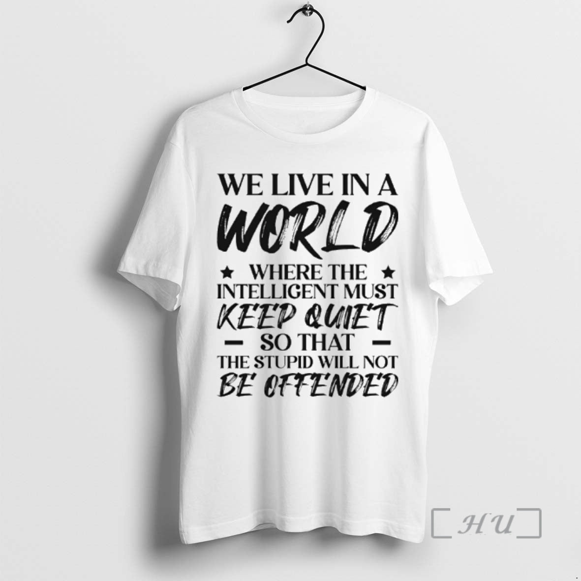 Officials We Live In A World Where The Intelligent Must Keep Quiet So That The T-Shirts, Hoodie, Sweatshirt