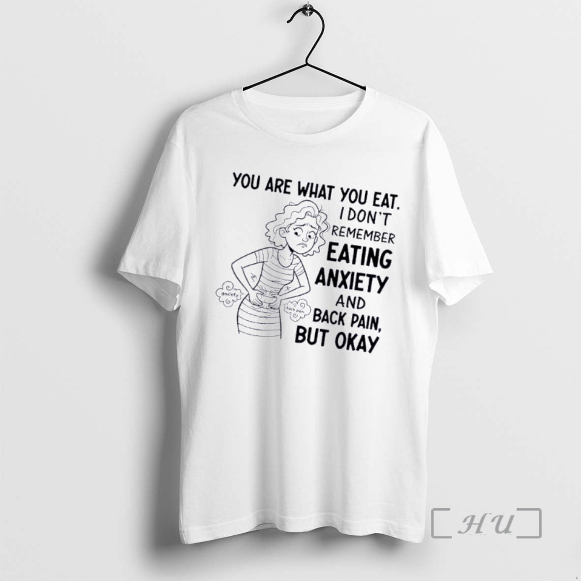 Women You Are What You Eat I Dont Remember Eating Anxiety And Back Pain But Okay