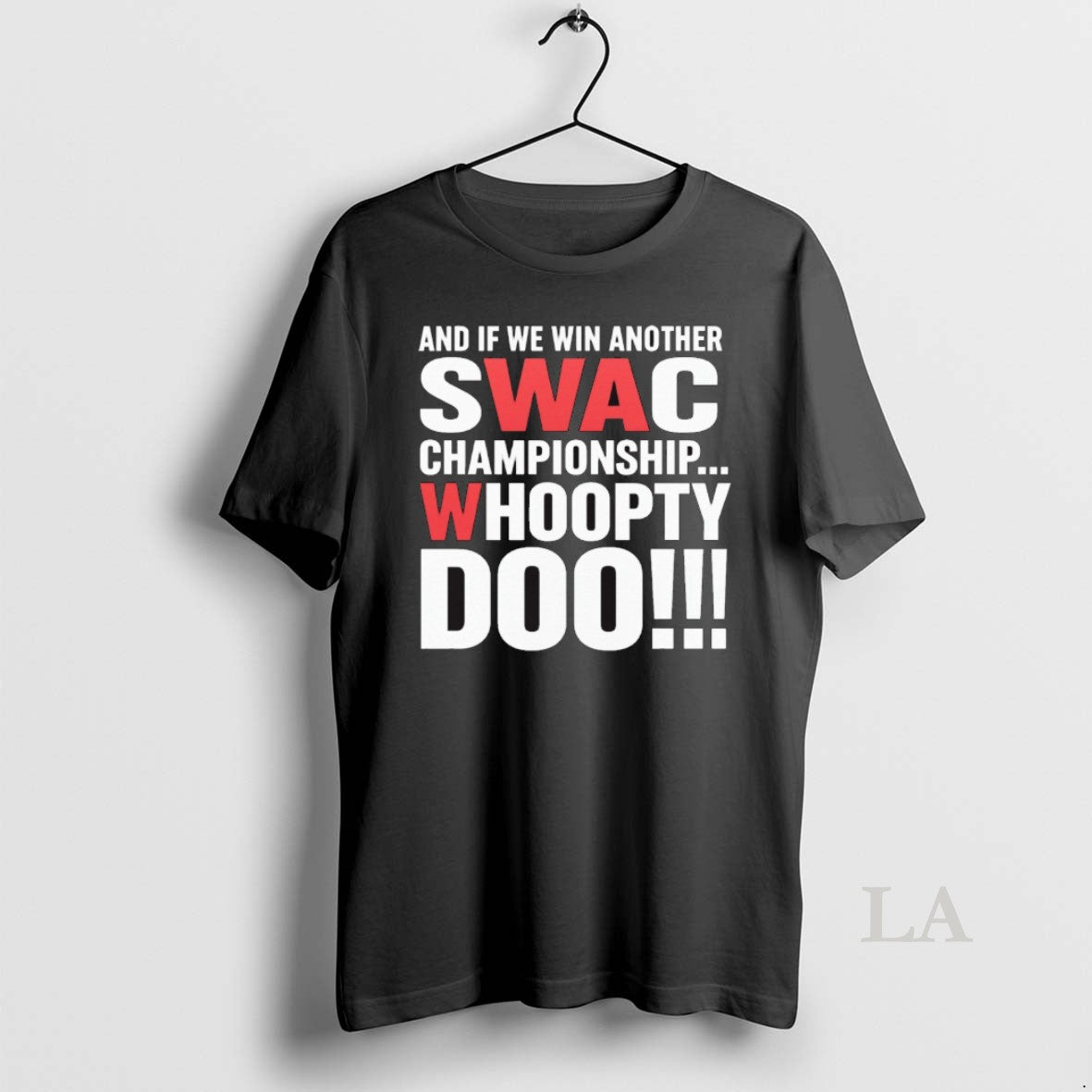 Original And If We Win Another Swac Championship Whoopty Doo 2025