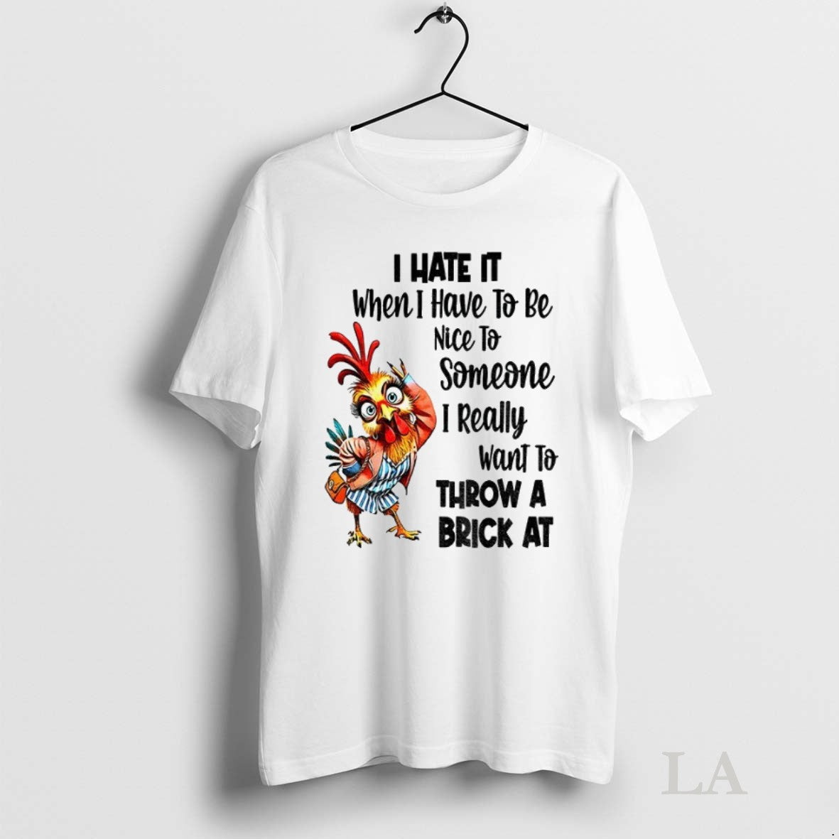 Original Chicken I Hate It When I Have To Be Nice To Someone I Really