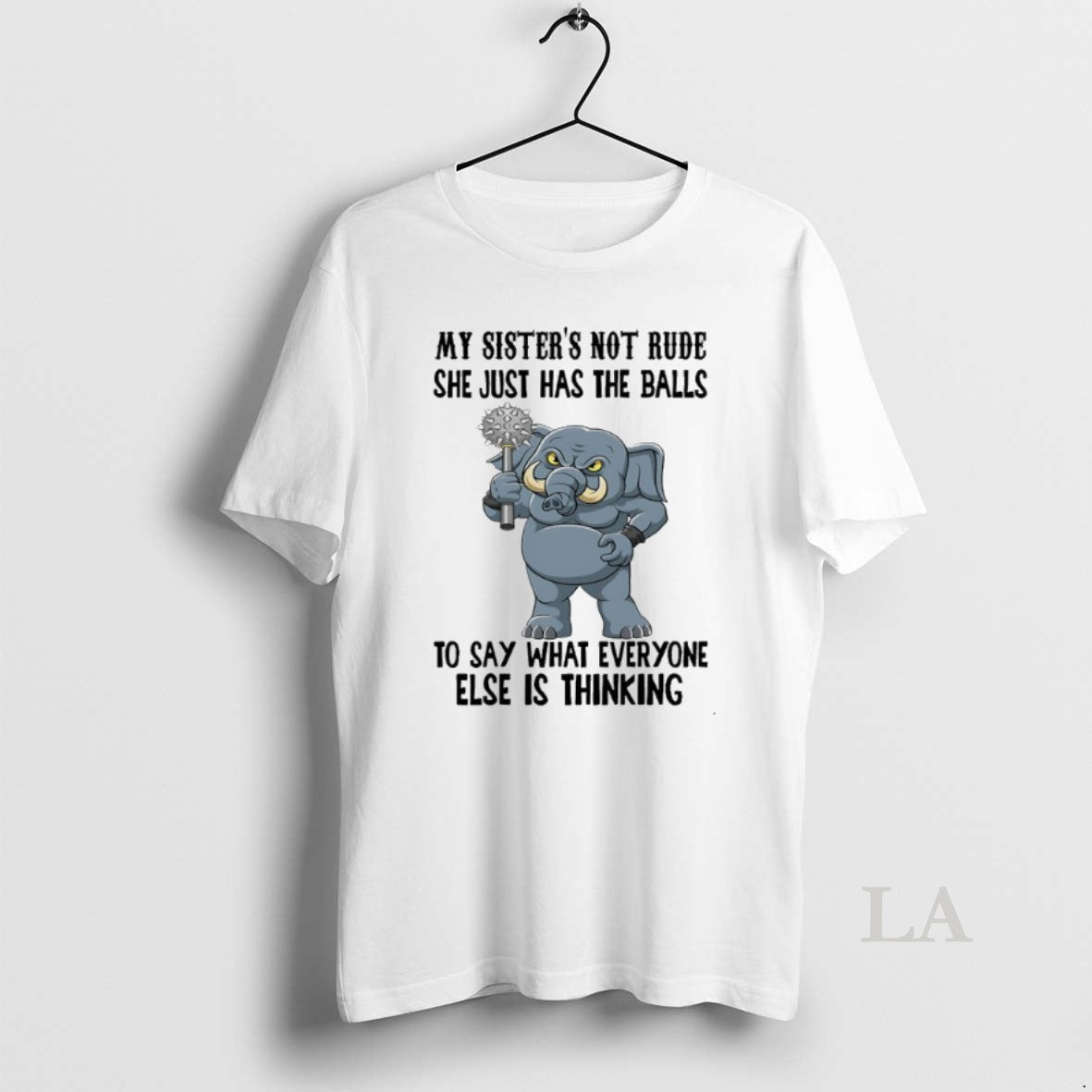 Original Elephant My Sisters Not Rude She Just Has The Balls To Say What Everyone