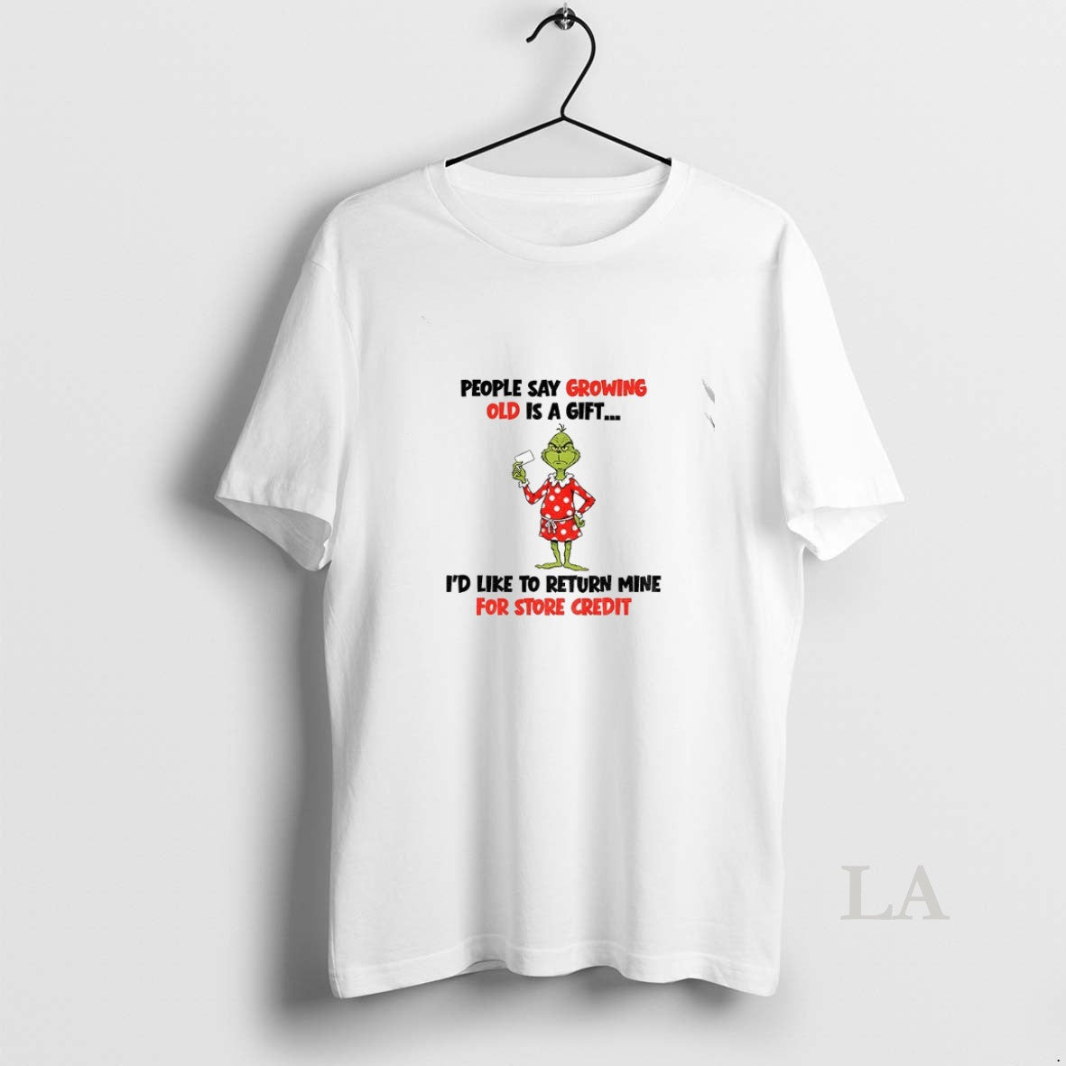Original Grinch People Say Growing Old Is A Gift Id Like To Return Mine For