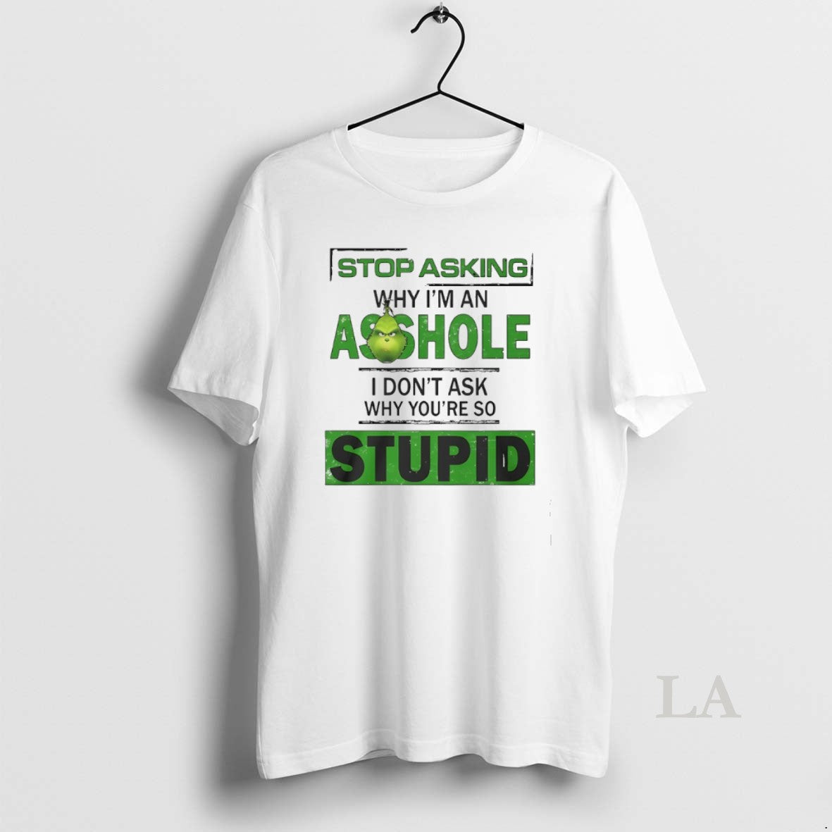 Original Grinch Stop Asking Why Im An Asshole I Dont Ask Why Youre So Stupid