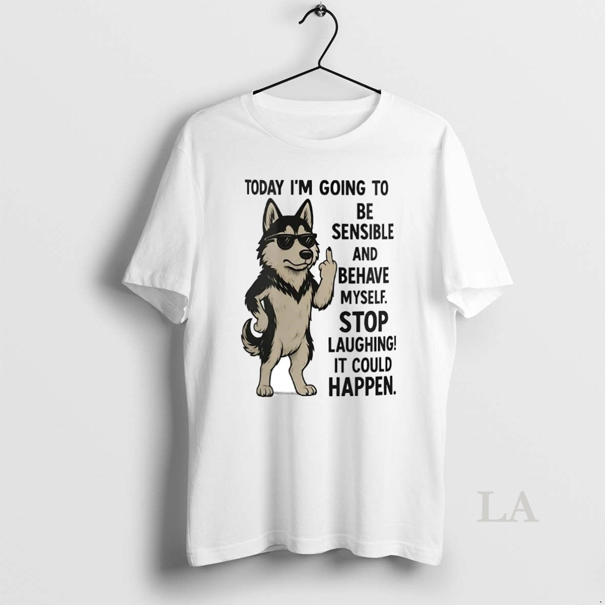 Original Husky Today Im Going To Be Sensible And Behave Myself It Could Happen T-Shirts, Hoodie, Sweatshirt