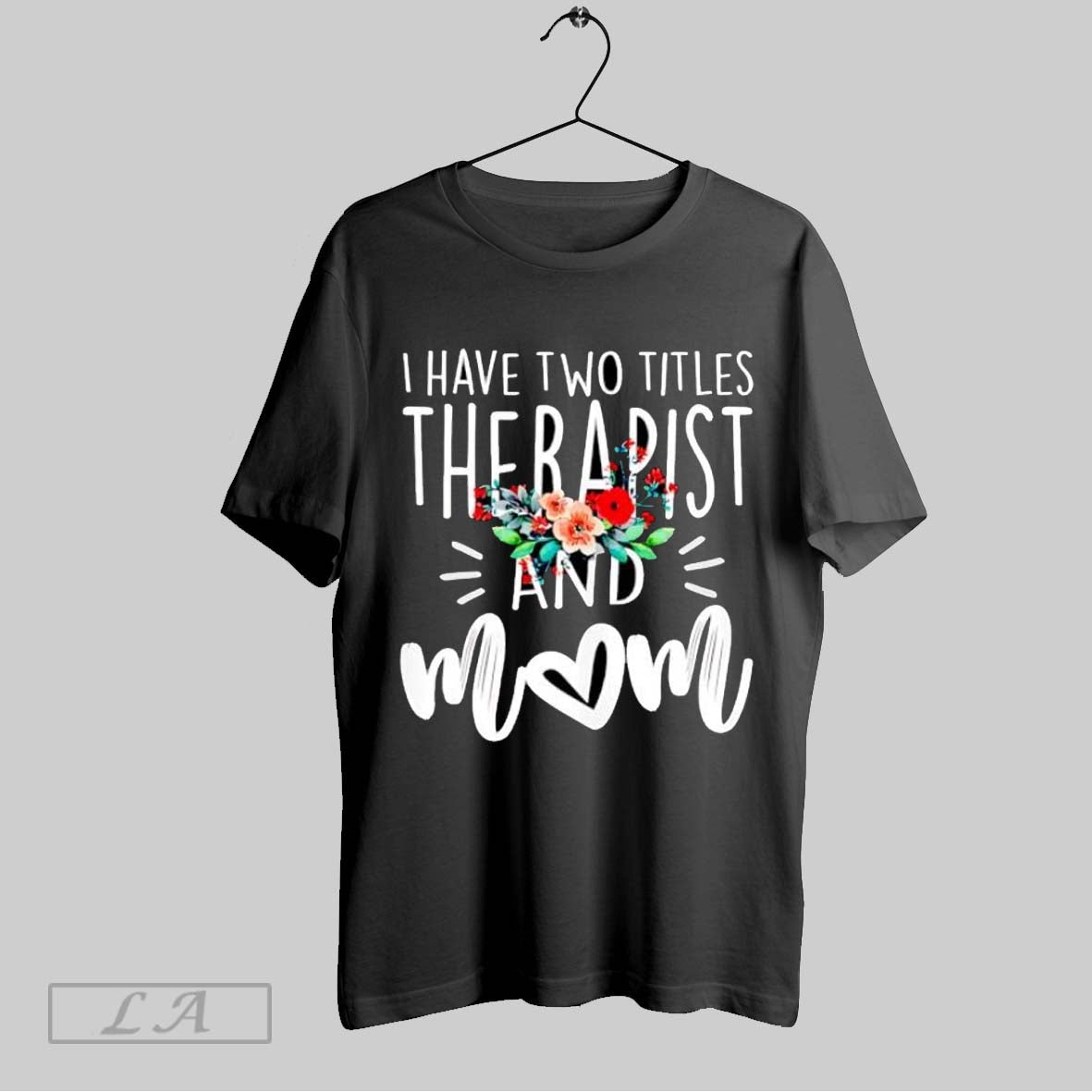 Original I Have Two Titles Therapist And Mom Floral Bouquet Mothers Day