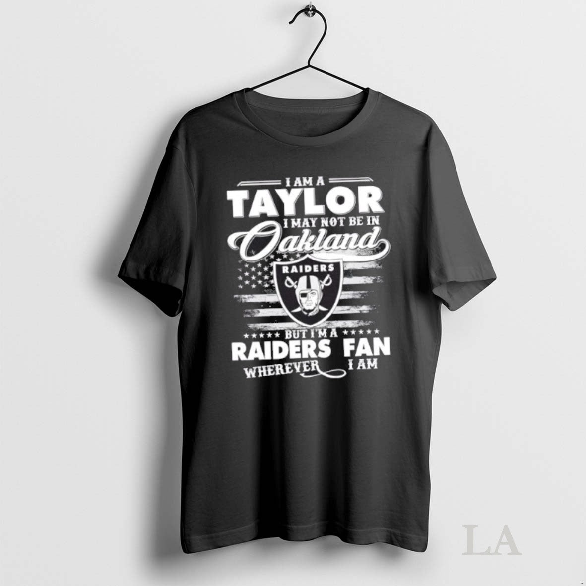 Original I Am A Taylor I May Not Be In Oakland But Im A Raiders