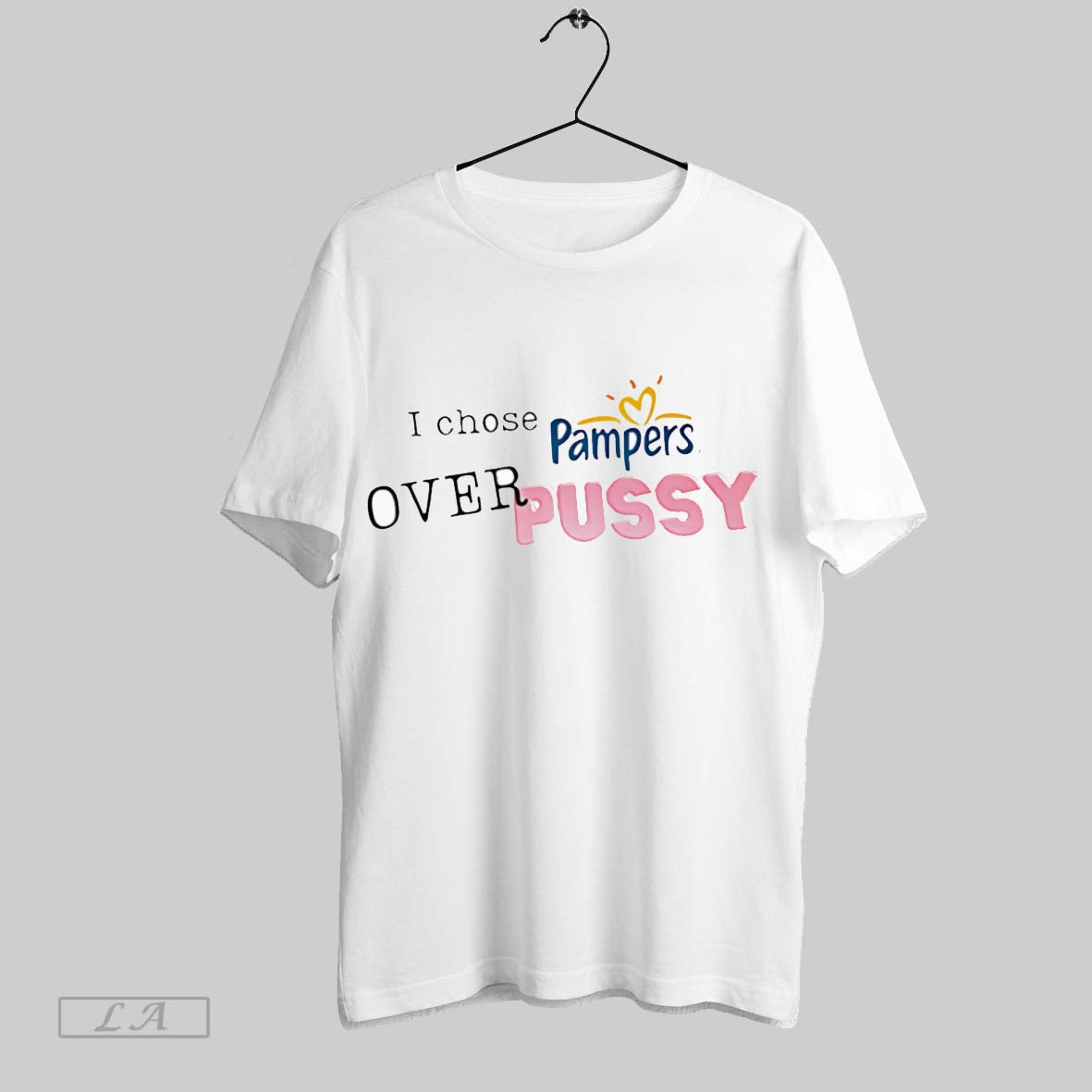 Original I Chose Pampers Over Pussy