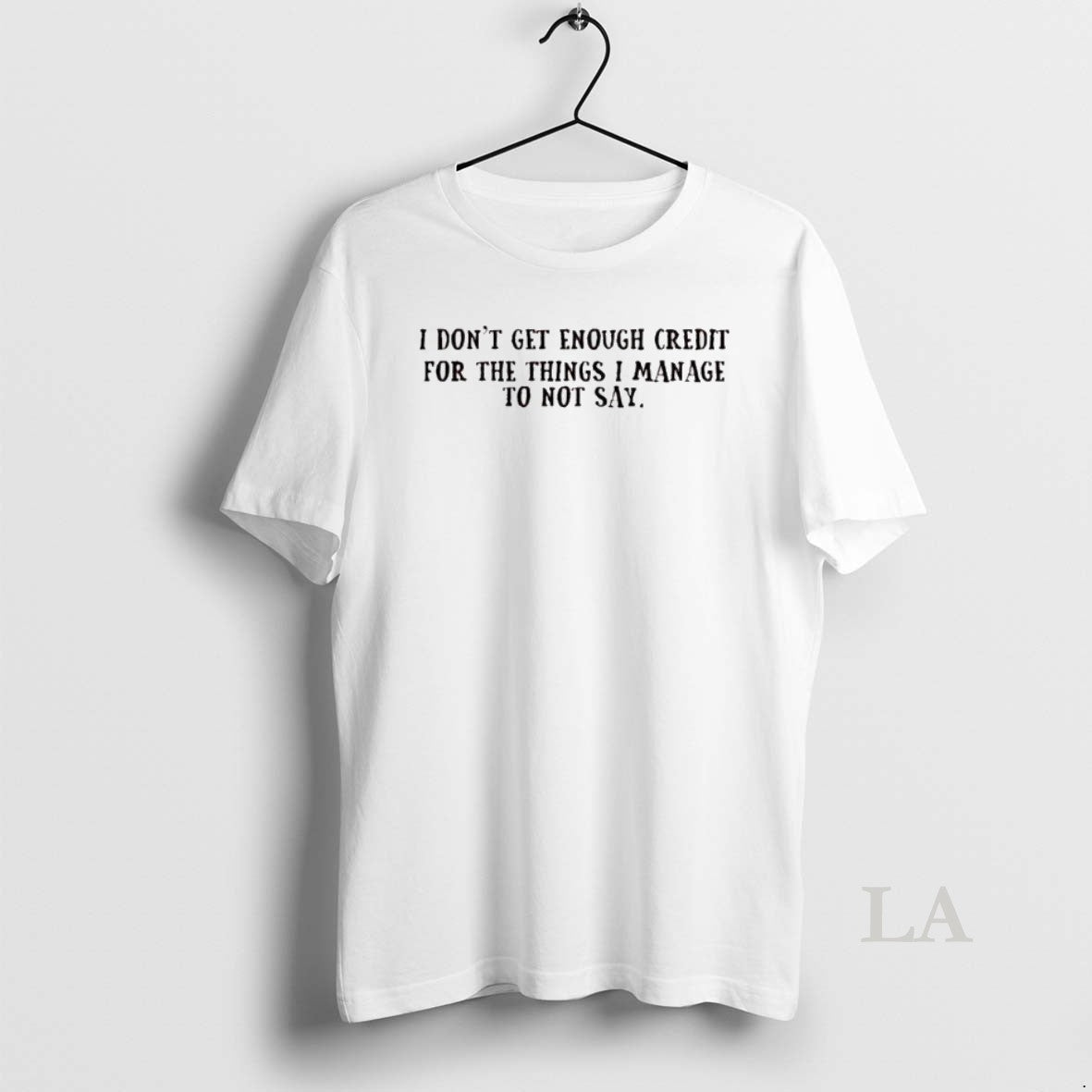 Original I Dont Get Enough Credit For The Things I Manage To Not Say T-Shirts, Hoodie, Sweatshirt | AU18TeeNovaLab.com