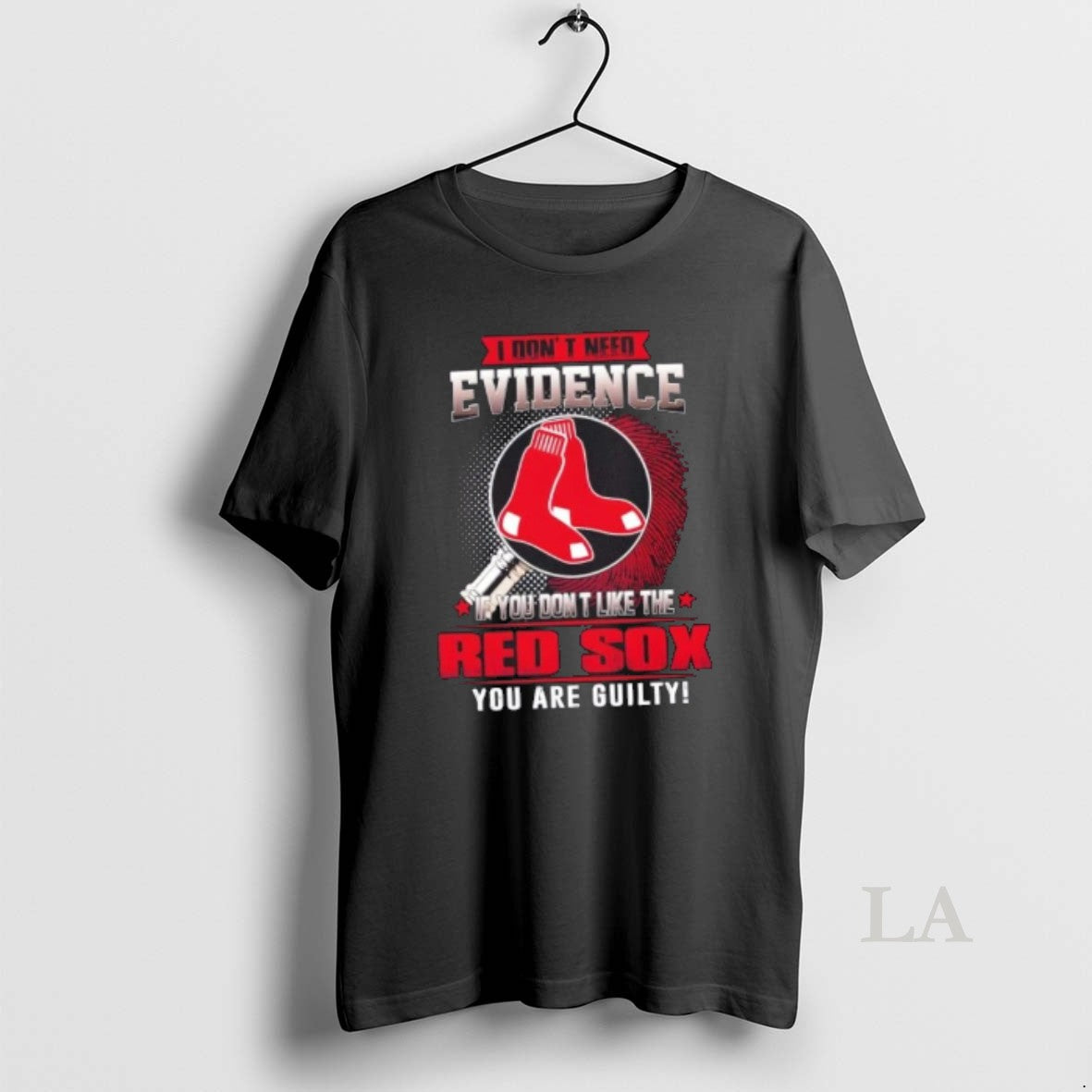 Original I Dont Need Evidence If You Dont Like The Boston Red Sox You Are T-Shirts, Hoodie, Sweatshirt | AU18TeeNovaLab.com