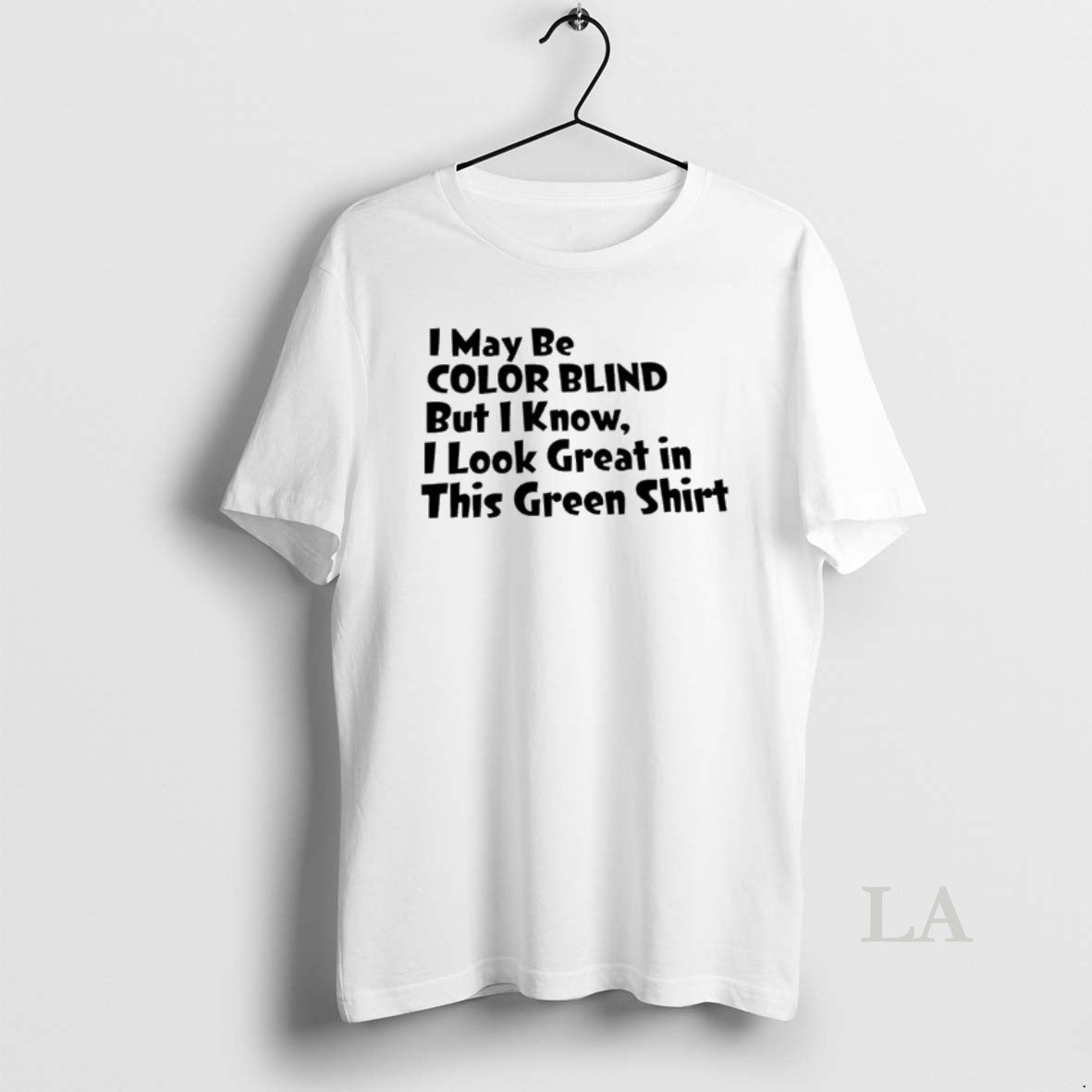 Original I May Be Color Blind But I Know I Look Great In This Green T-Shirts, Hoodie, Sweatshirt | AU18TeeNovaLab.com