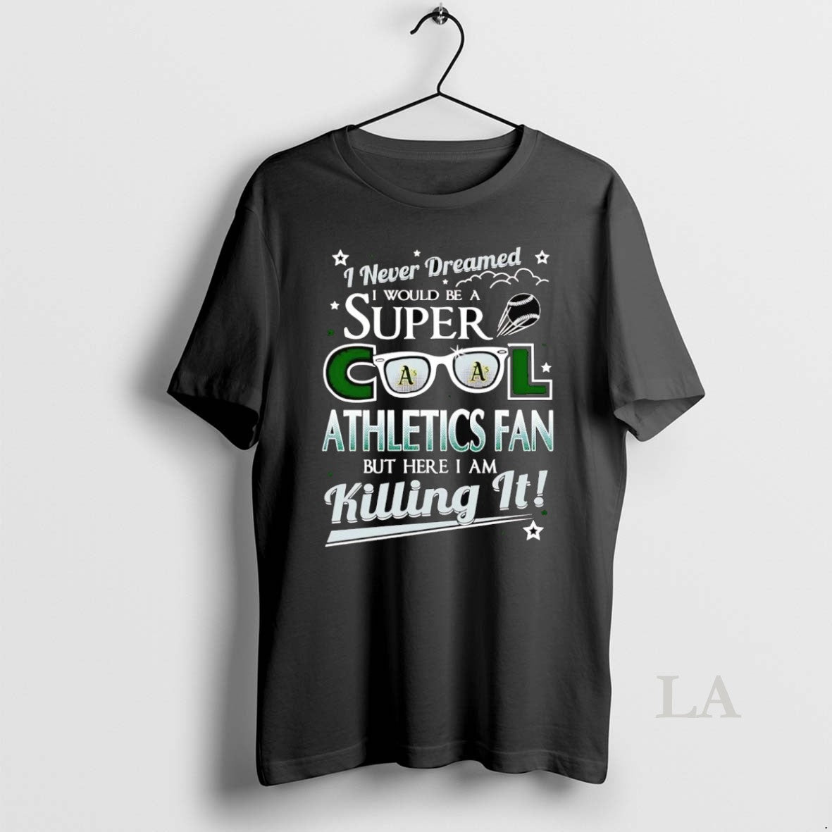 Original I Never Dreamed I Would Be A Super Cool Oakland Athletics Fan