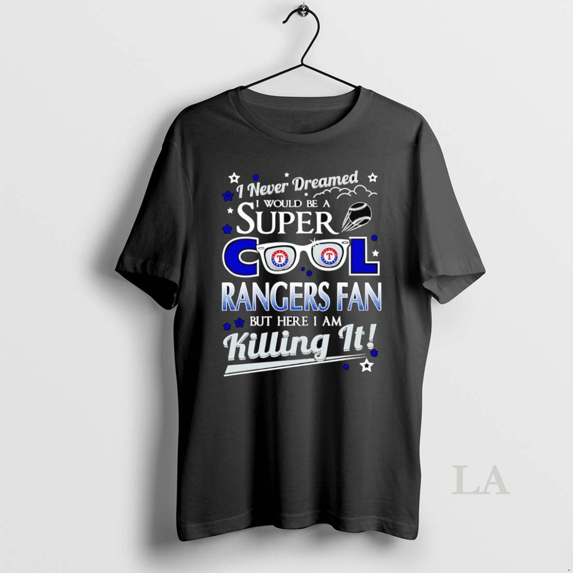Original I Never Dreamed I Would Be A Super Cool Texas Rangers Fan