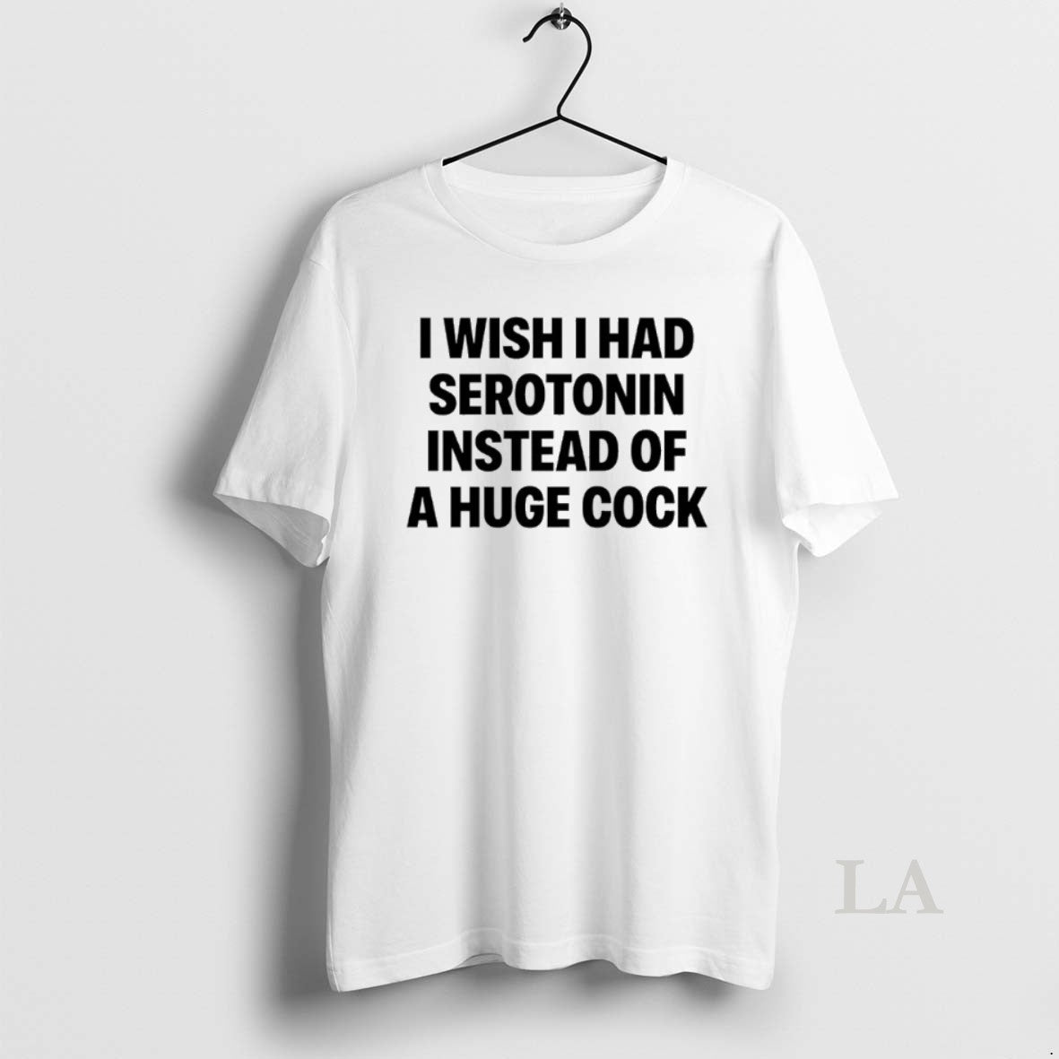 Original I Wish I Had Serotonin Instead Of A Huge Cock T-Shirts, Hoodie, Sweatshirt | AU18TeeNovaLab.com