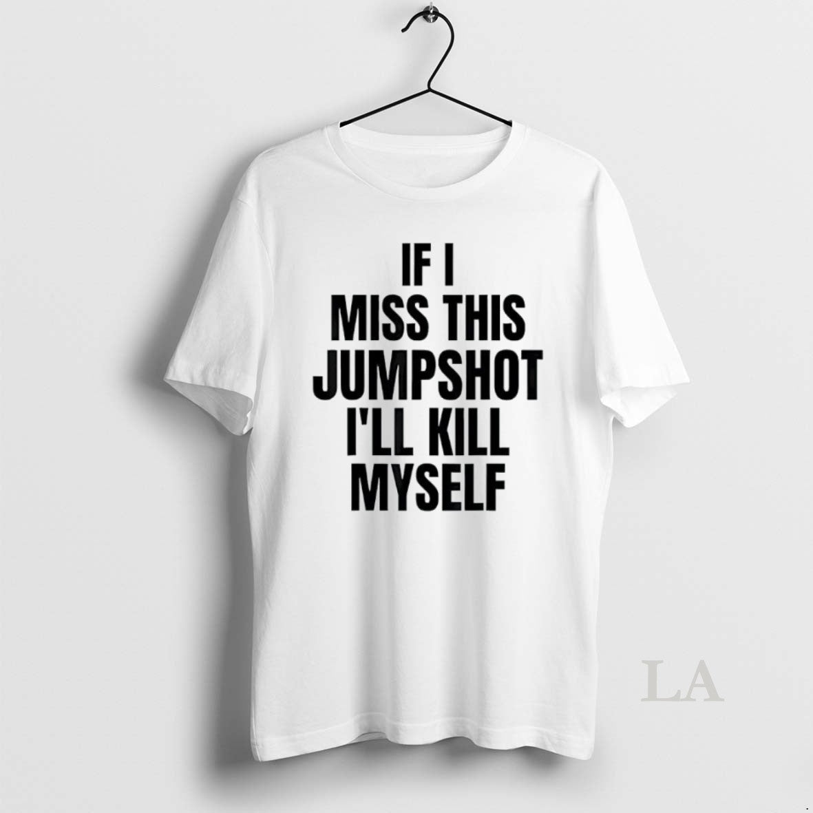 Original If I Miss This Jumpshot Ill Kill Myself