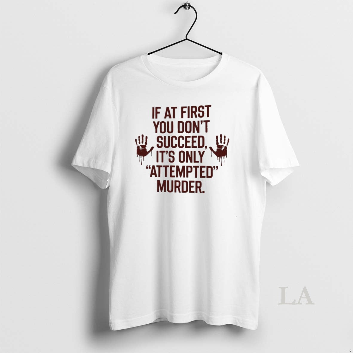 Original If At First You Dont Succeed Its Only Attempted Murder