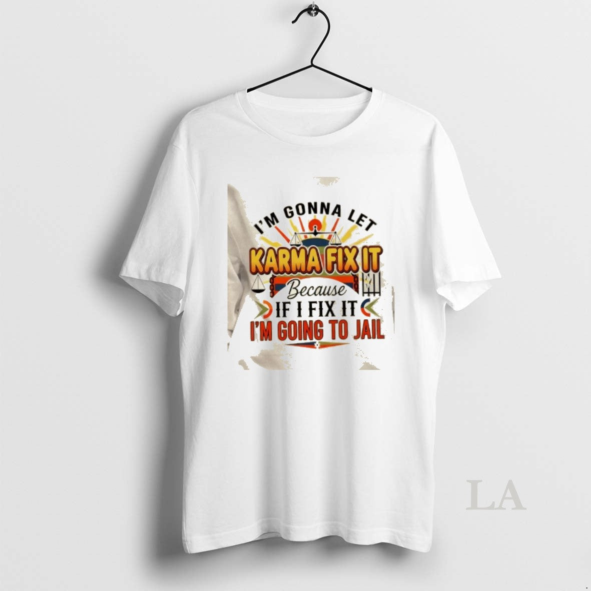 Original Im Gonna Let Karma Fix It Because If I Fix It Im Going Jail T-Shirts, Hoodie, Sweatshirt | AU18TeeNovaLab.com