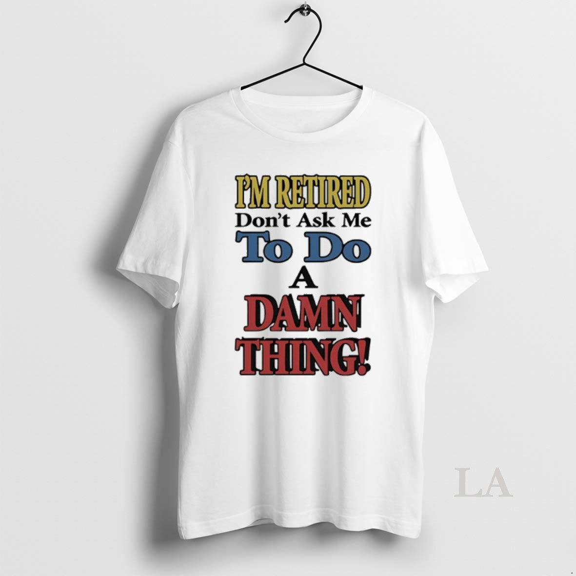 Original Im Retired Dont Ask Me To Do A Damn Thing T-Shirts, Hoodie, Sweatshirt | AU18TeeNovaLab.com