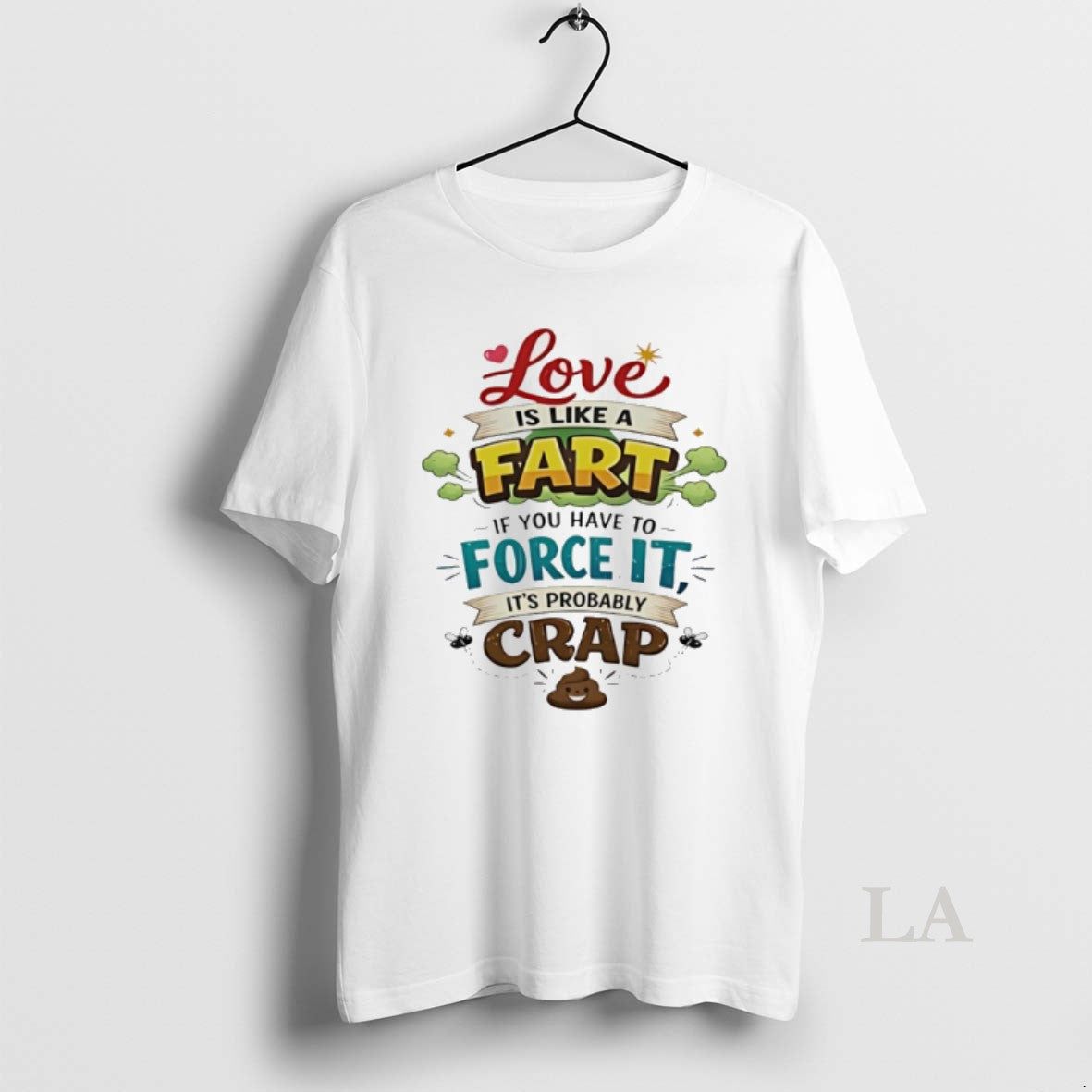 Original Love Is Like A Fart If You Have To Force It Its Probably Crap T-Shirts, Hoodie, Sweatshirt | AU18TeeNovaLab.com