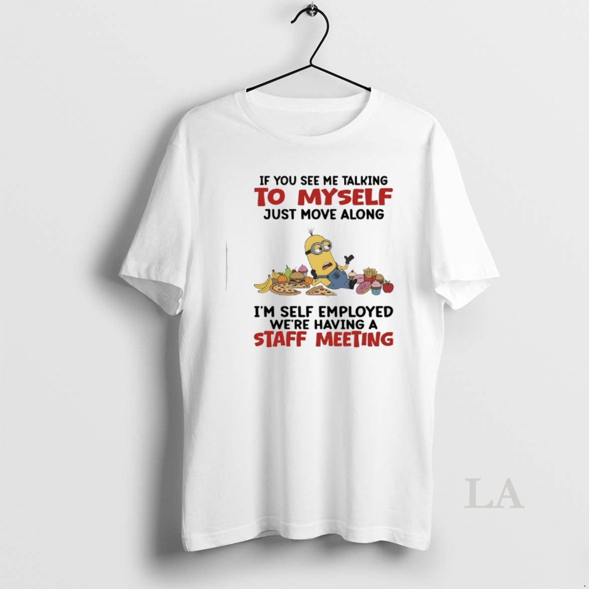 Original Minions If You See Me Talking To Myself Just Move Along Im Self Employed T-Shirts, Hoodie, Sweatshirt