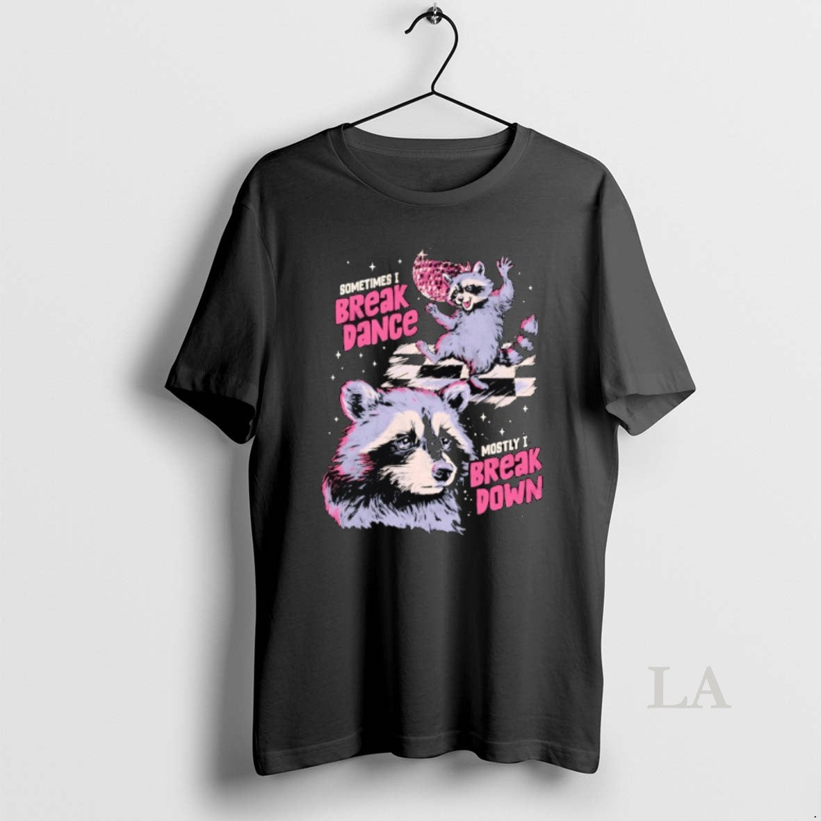 Original Raccoon On The Verge Of A Mental Breakdown Sometimes I Break Dance Mostly