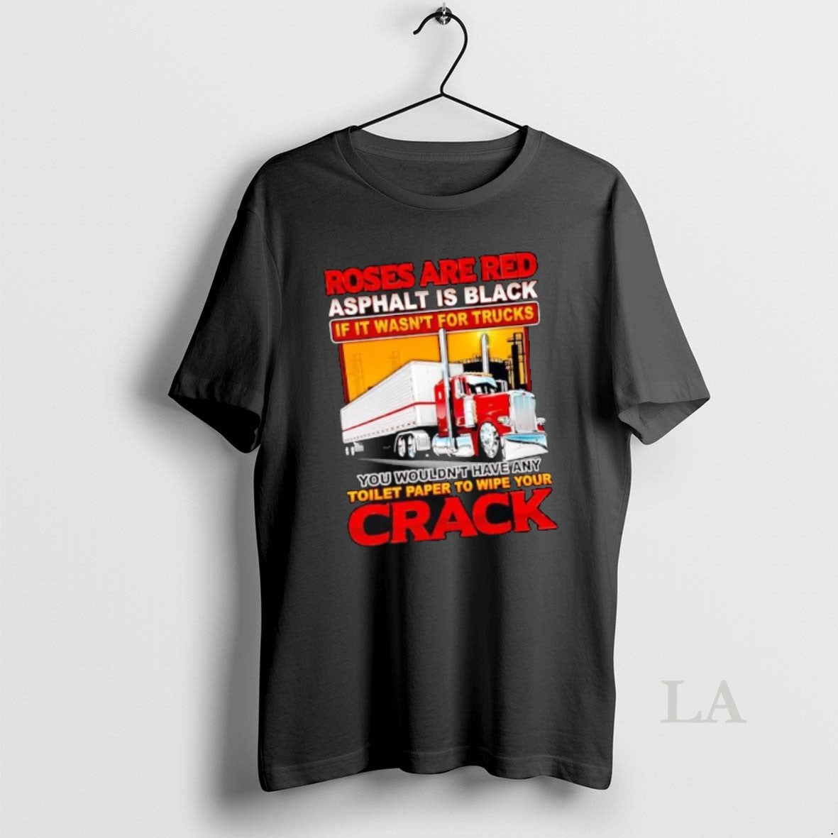 Original Roses Are Red Asphalt Is Black If It Wasnt For Trucks