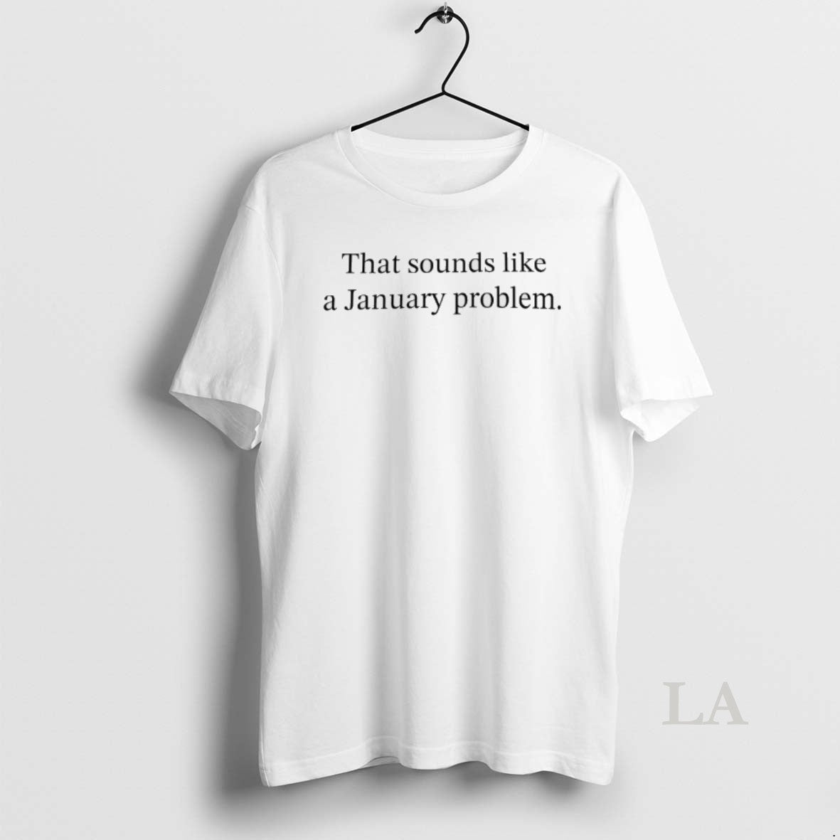 Original That Sounds Like A January Problem T-Shirts, Hoodie, Sweatshirt | AU18TeeNovaLab.com