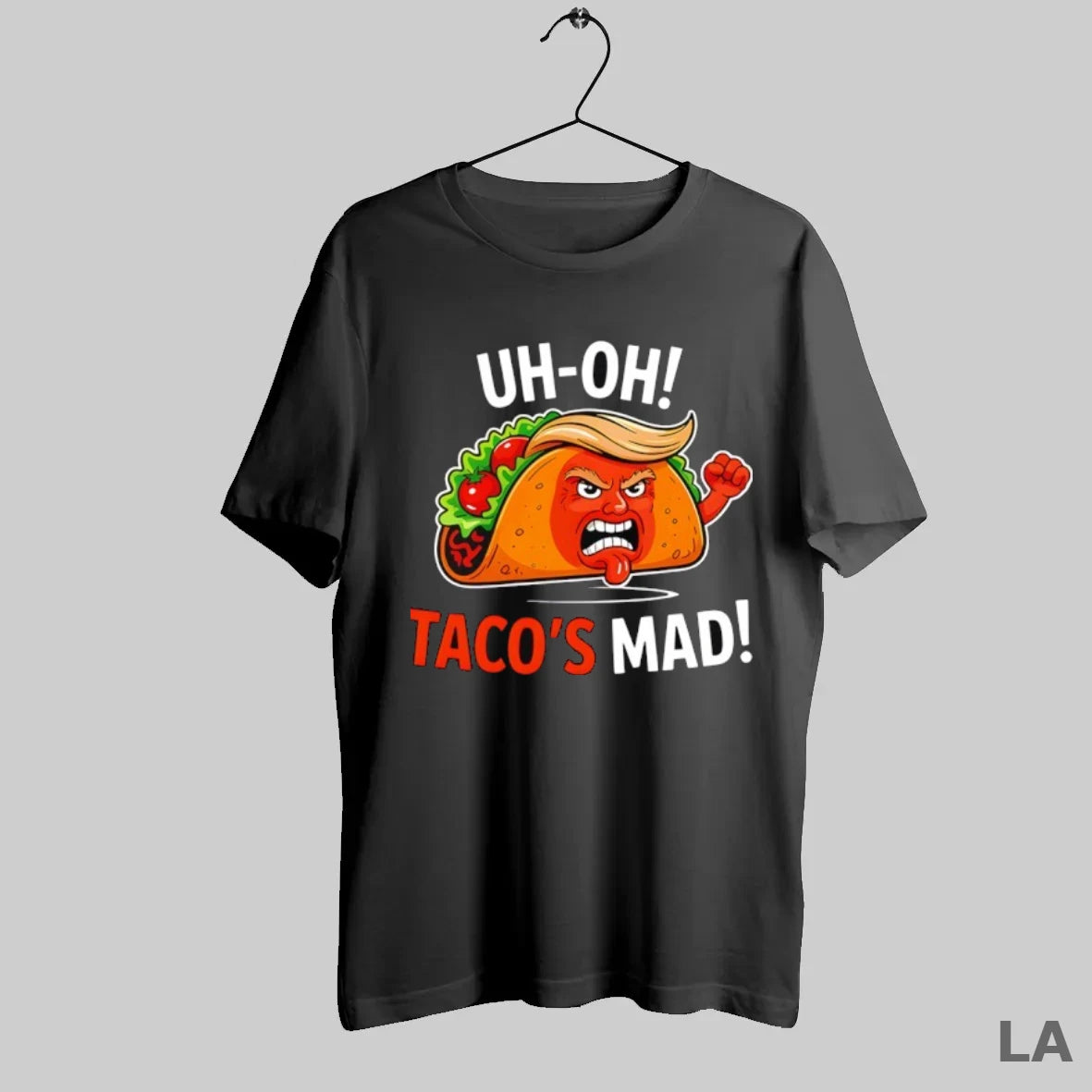 Original Uh Oh Tacos Mad Anti Trump