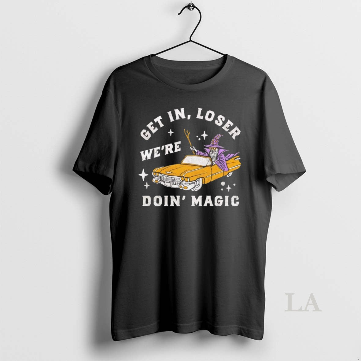 Original Wizard Get In Loser Were Doing Magic