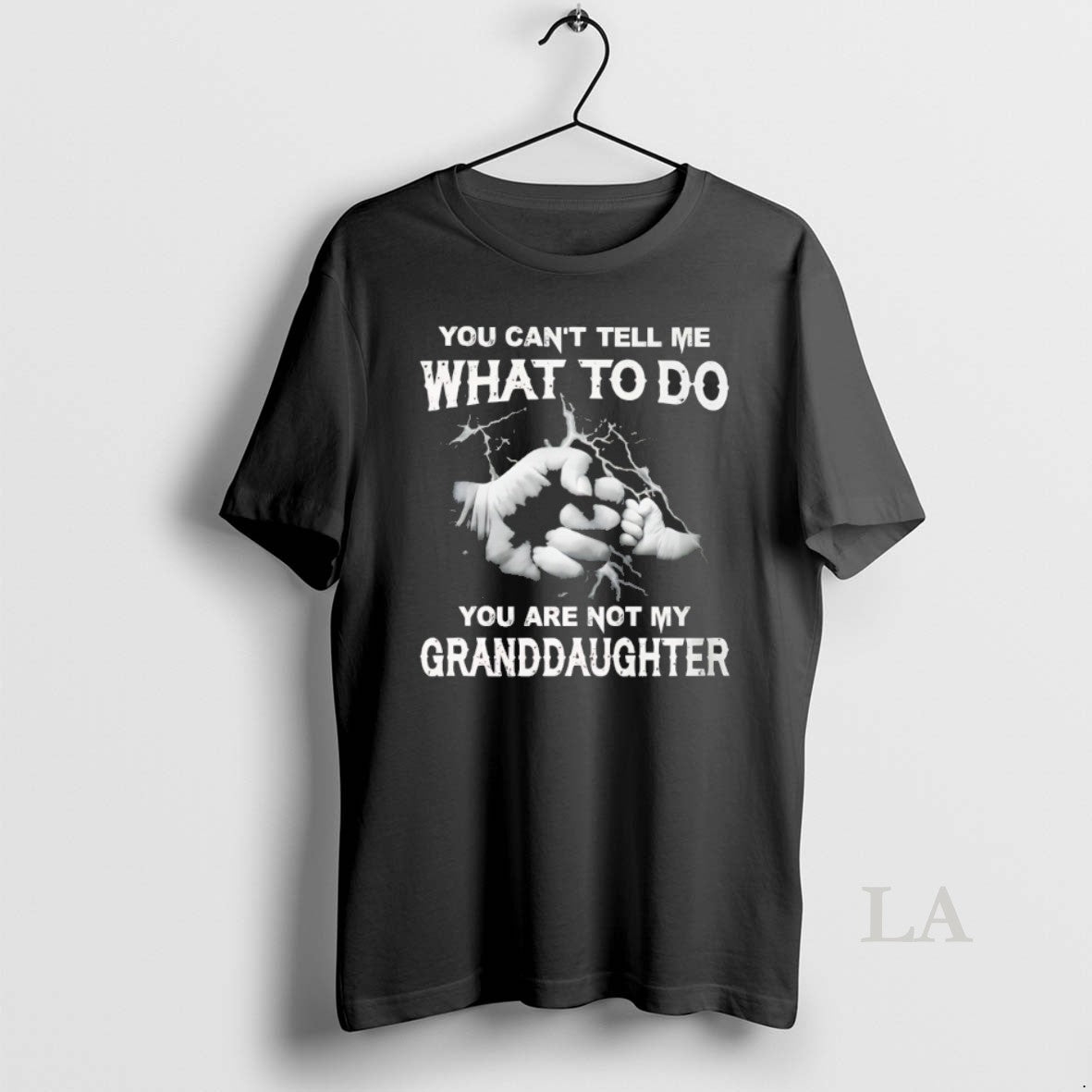 Original You Cant Tell Me What To Do You Are Not My Granddayghter