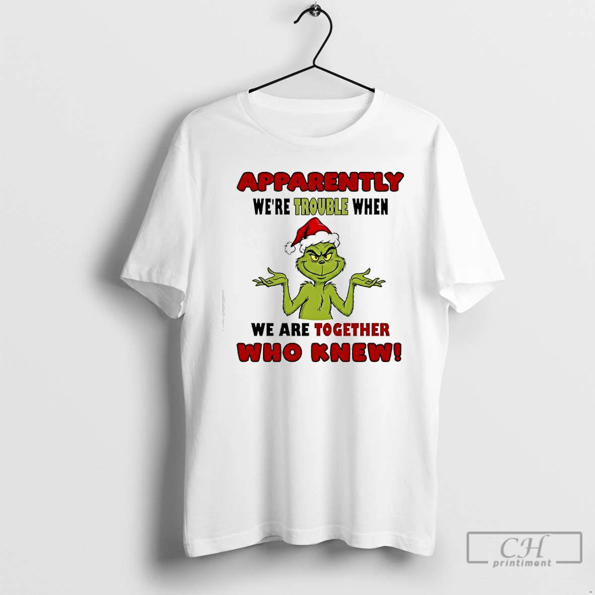 Premium Apparently Were Trouble When We Are Together Who Knew Grinch Christmas Graphic T Shirts Hoodie, Sweatshirt