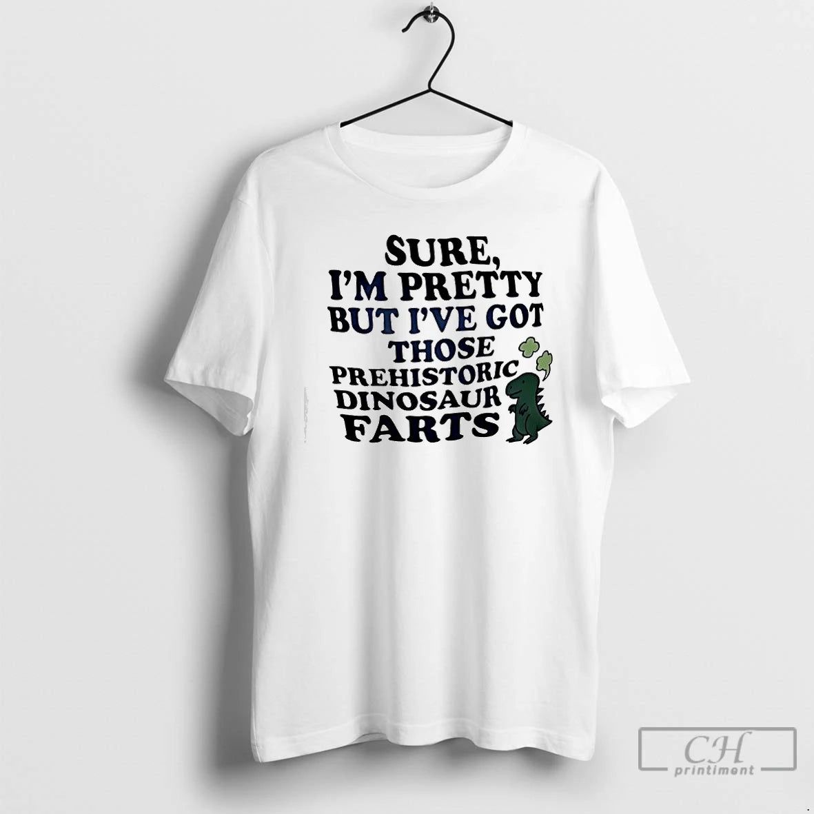 Premium Dinosaur Sure Im Pretty But Ive Got Those Prehistoric Dinosaur Farts T Shirts Sweater Hoodie, Sweatshirt