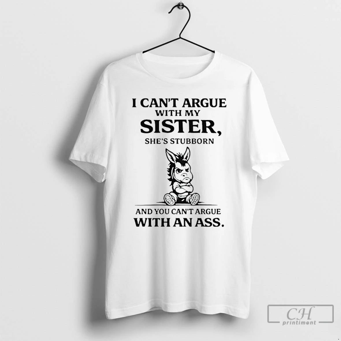 Donkey I Cant Argue With My Sister Shes Stubborn And You Cant Argue With An Ass