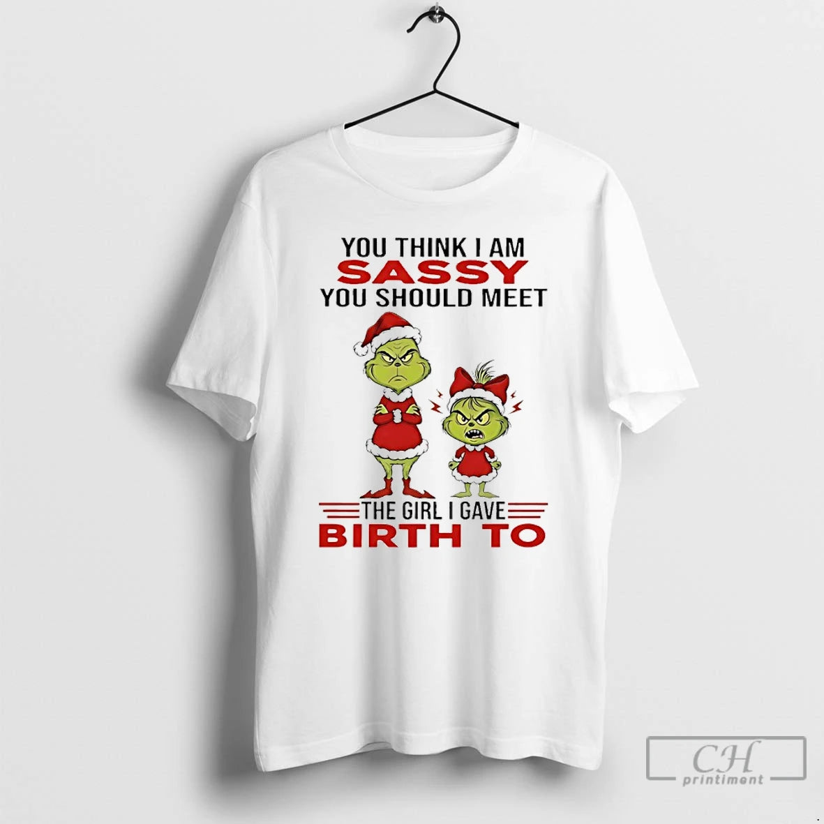 Premium Grinch You Think I Am Sassy You Should Meet The Girl I Gave Birth T-Shirts, Hoodie, Sweatshirt | AU18TeeNovaLab.com