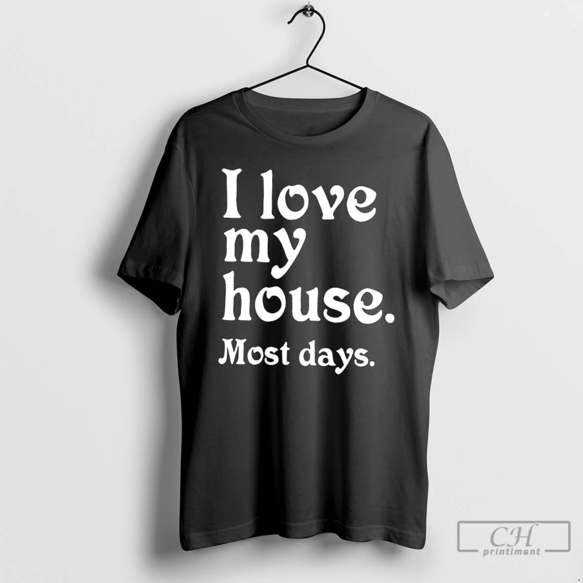 Premium I Love My House Most Days T Shirts