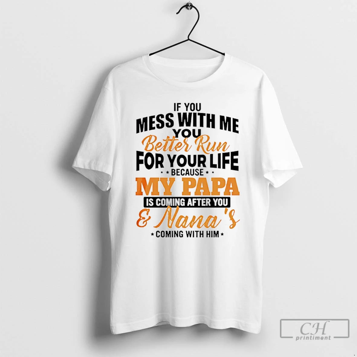 Premium If You Mess With Me You Better Run For Your Life Because My Papa T-Shirts, Hoodie, Sweatshirt | AU18TeeNovaLab.com
