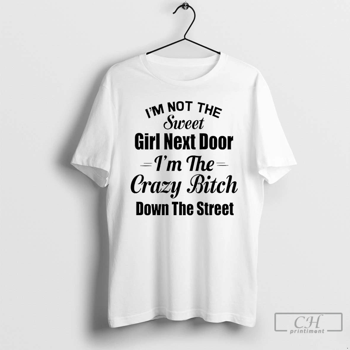 Premium Im Not The Sweet Girl Next Door Im The Crazy Bitch Down The Street T-Shirts, Hoodie, Sweatshirt | AU18TeeNovaLab.com