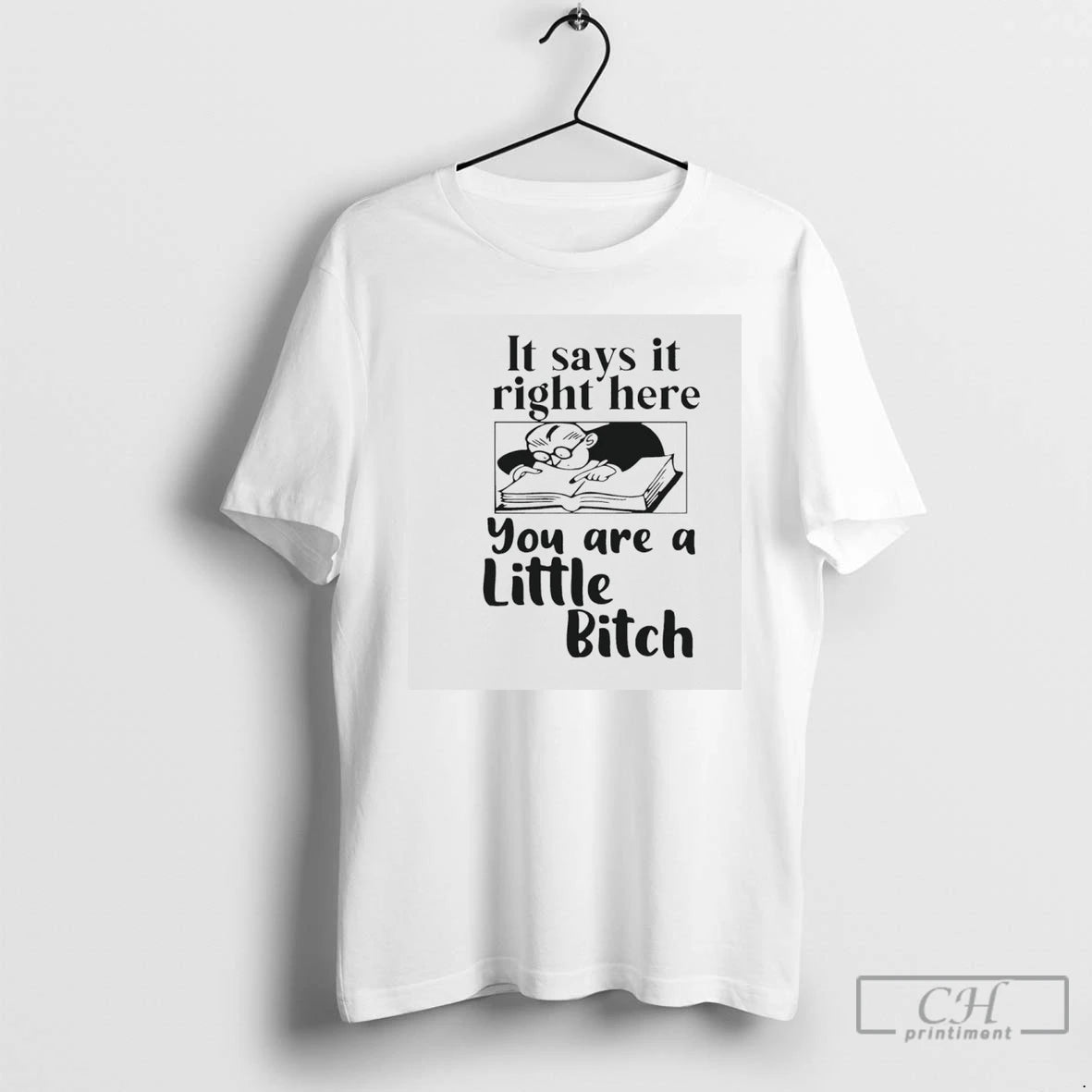 Premium It Says It Right Here You Are A Little Bitch T-Shirts, Hoodie, Sweatshirt | AU18TeeNovaLab.com